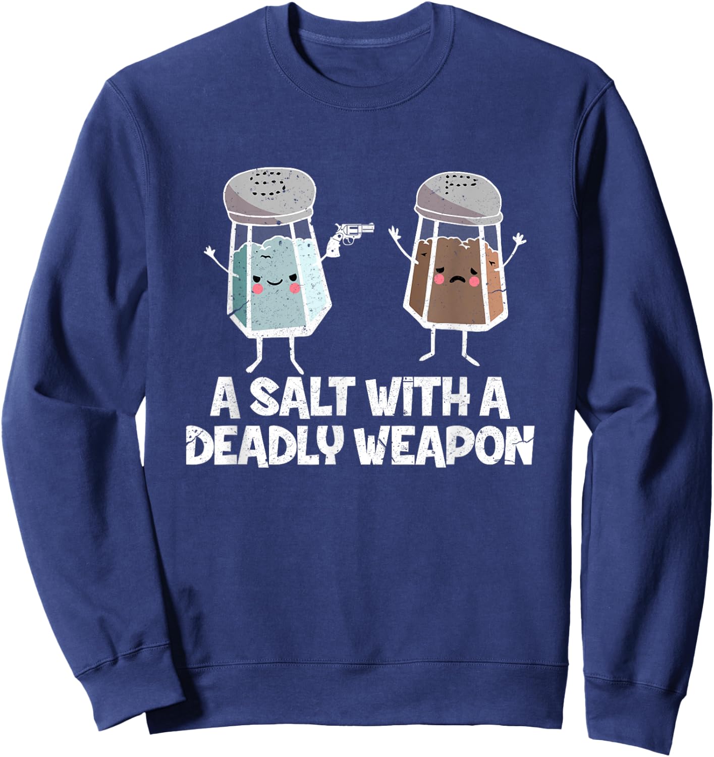 A Salt with a Deadly Weapon Funny Food Pun Gun Kawaii Foodie Sweatshirt - Sweatshirt | Navy