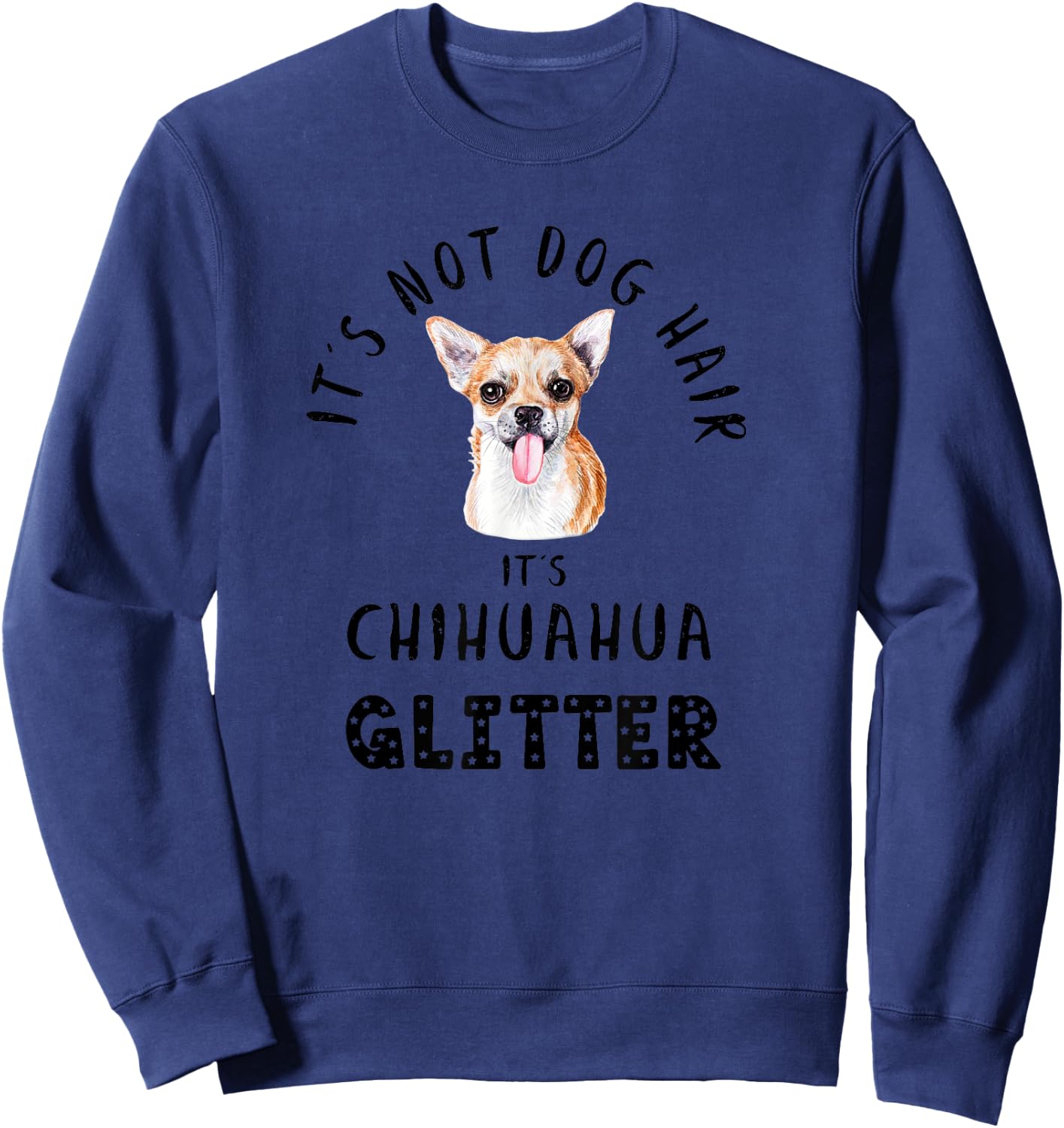 It's Not Dog Hair It's CHIHUAHUA Glitter Funny Quote Sweatshirt - Sweatshirt | Navy