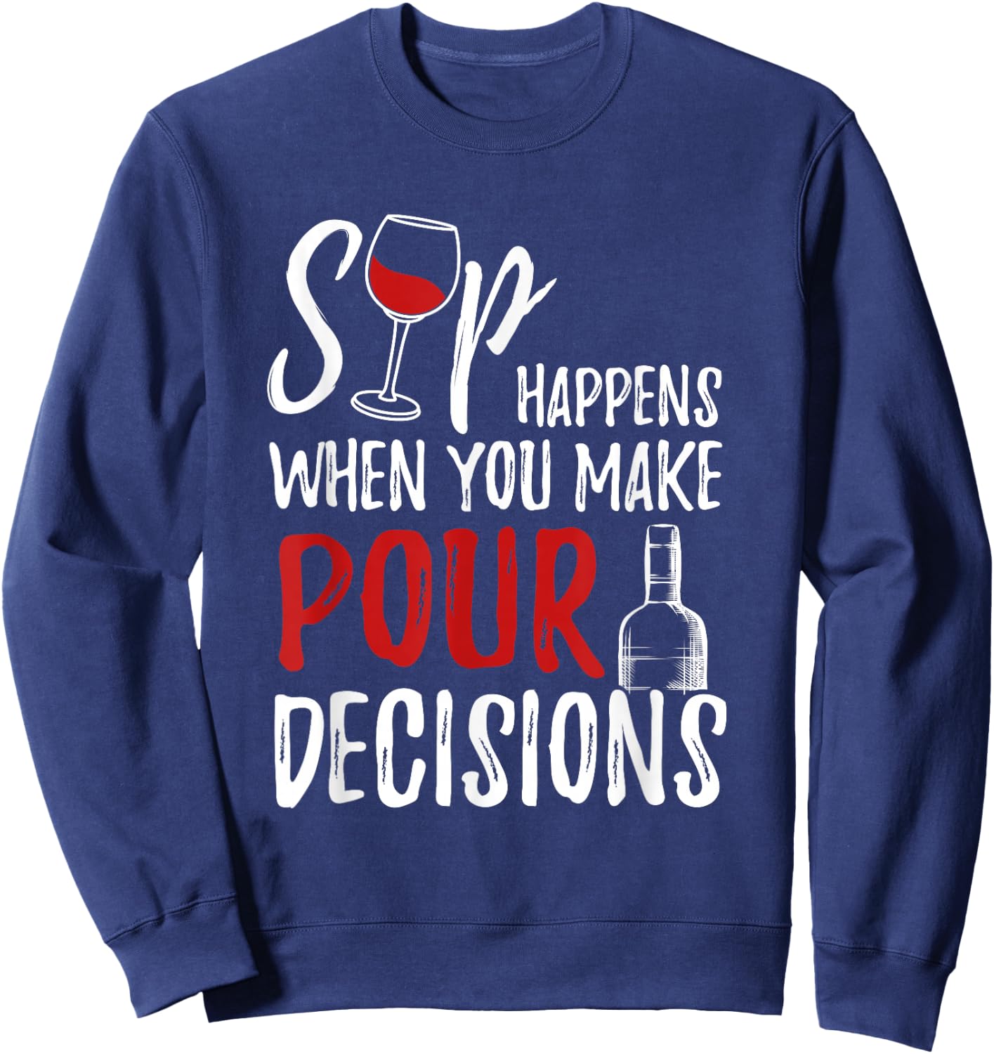 Wine Lover Sip Happens Pour Decision Sweatshirt - Sweatshirt | Navy
