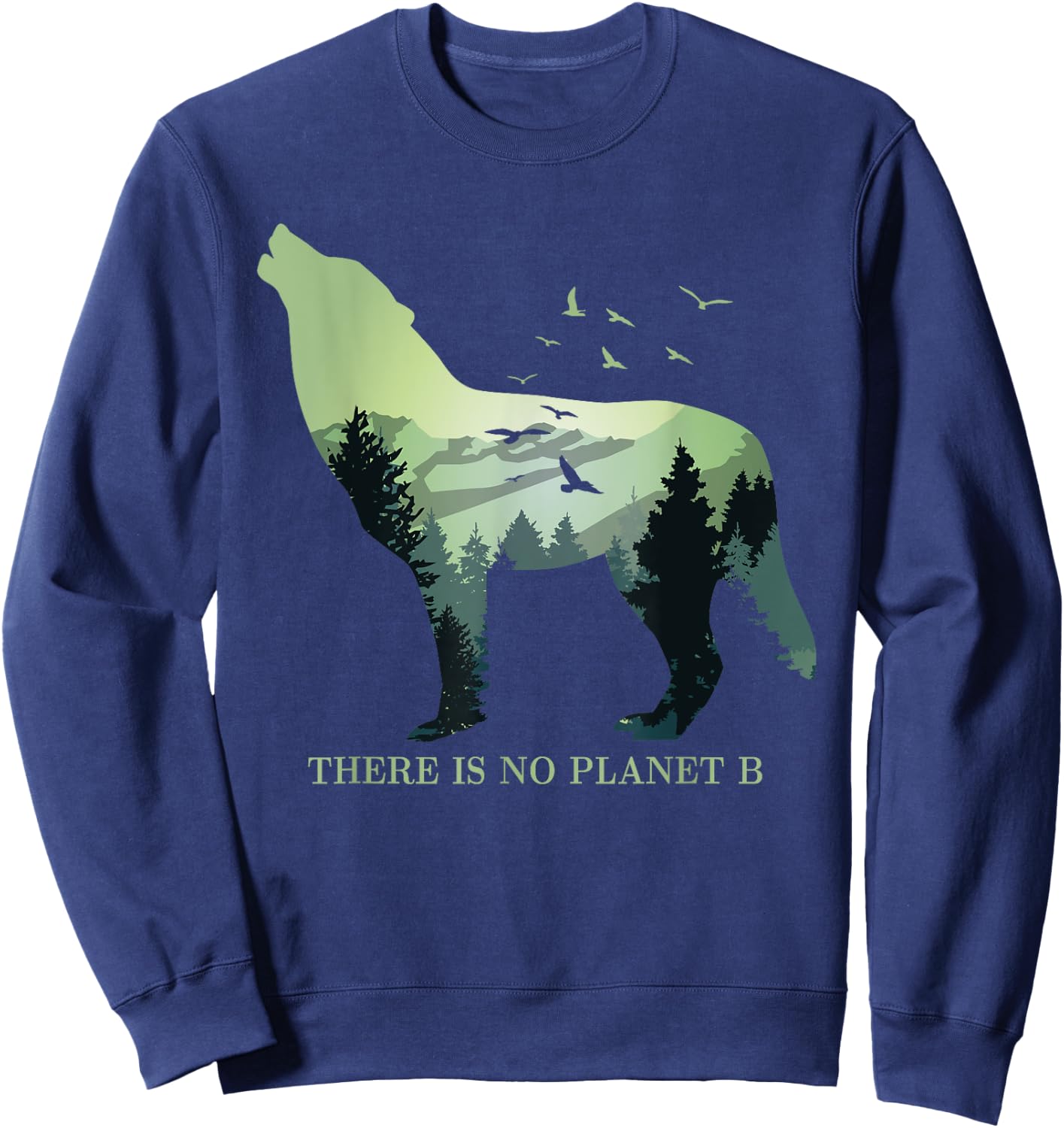 There is No Planet B Earth Day Design natural reserve wolf Sweatshirt - Sweatshirt | Navy