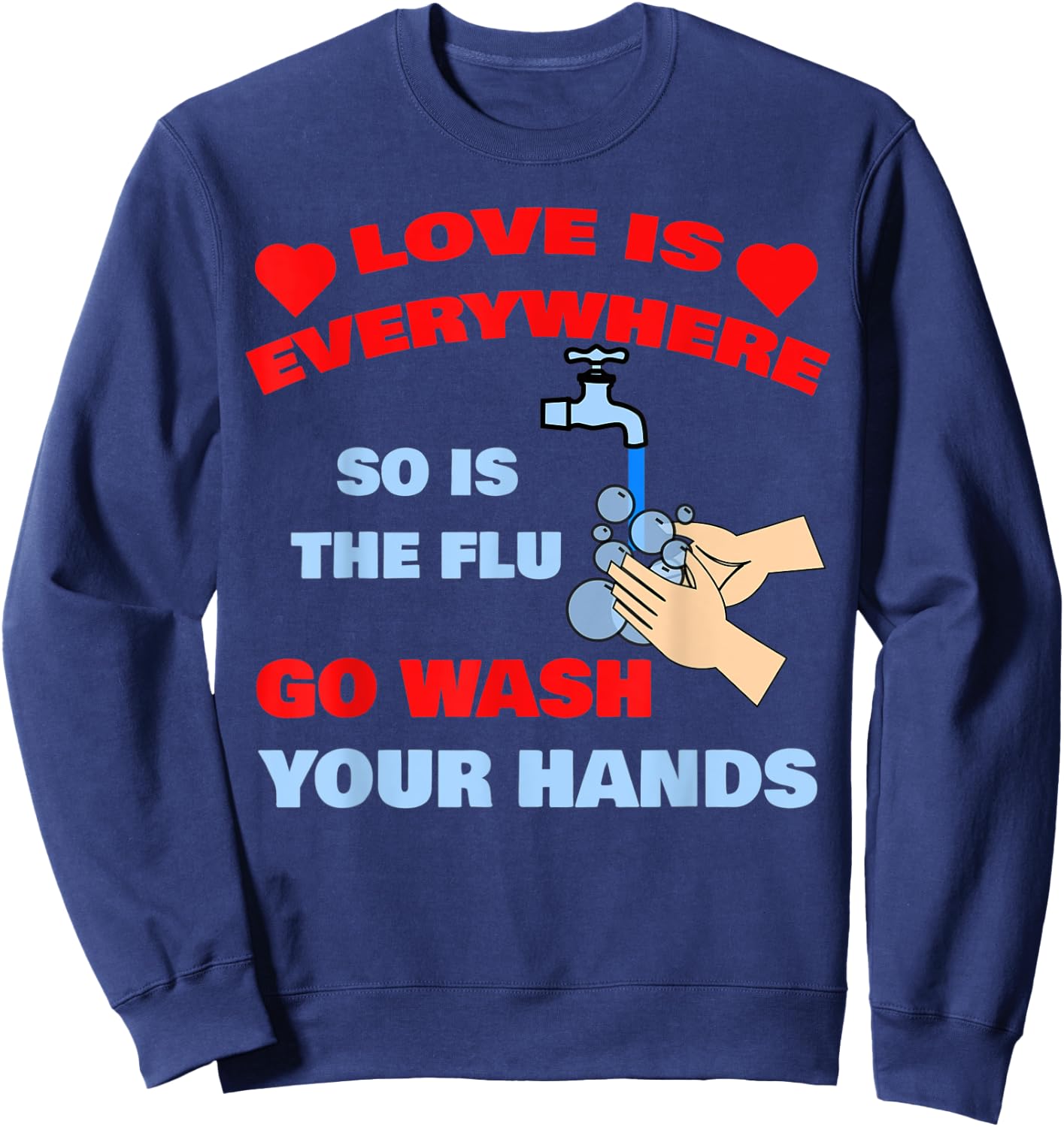 Love Is Everywhere So Is The Flu Wash Your Hands Designer Sweatshirt - Sweatshirt | Navy