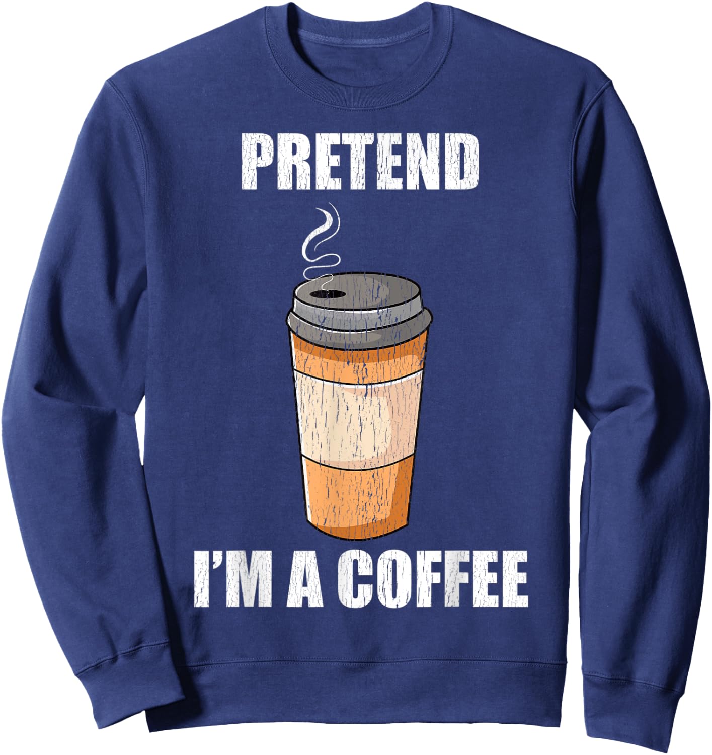 Pretend I'm A Coffee Lazy Costume Party Funny Halloween Fun Sweatshirt - Sweatshirt | Navy