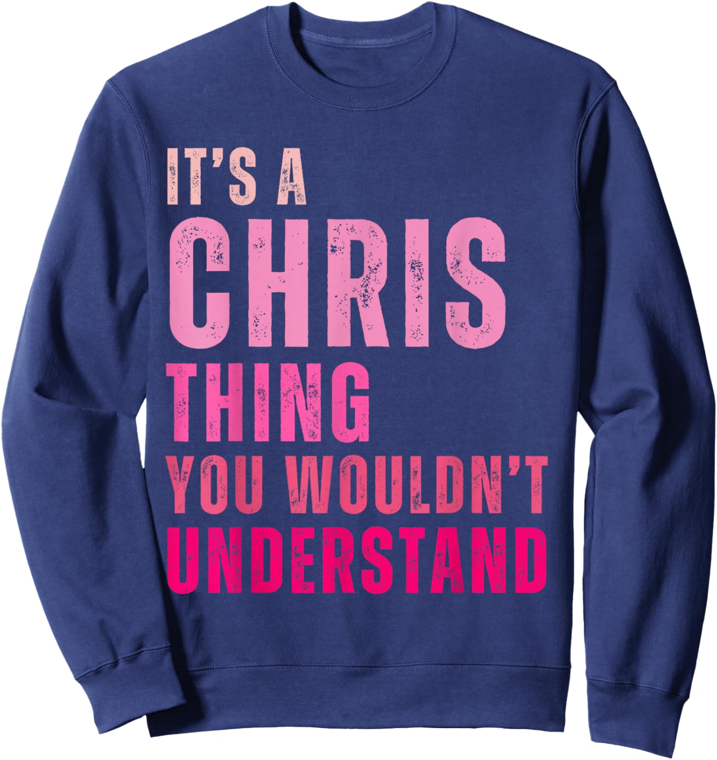 It's A Chris Thing You Wouldn't Understand Chris Sweatshirt - Sweatshirt | Navy