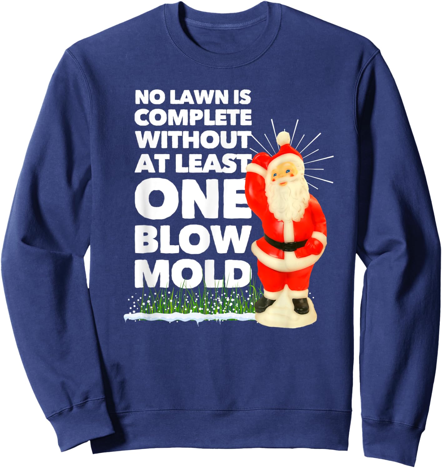 No Lawn is Complete Without at Least One Blow Mold Christmas Sweatshirt - Sweatshirt | Navy