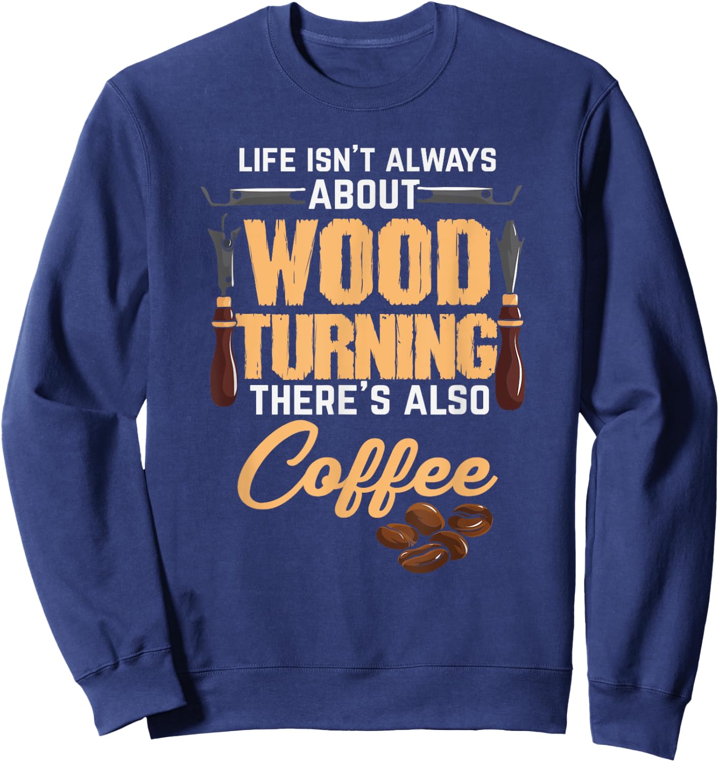 Woodturning Woodturner Coffee Lover Carpenter Woodworker Sweatshirt - Sweatshirt | Navy