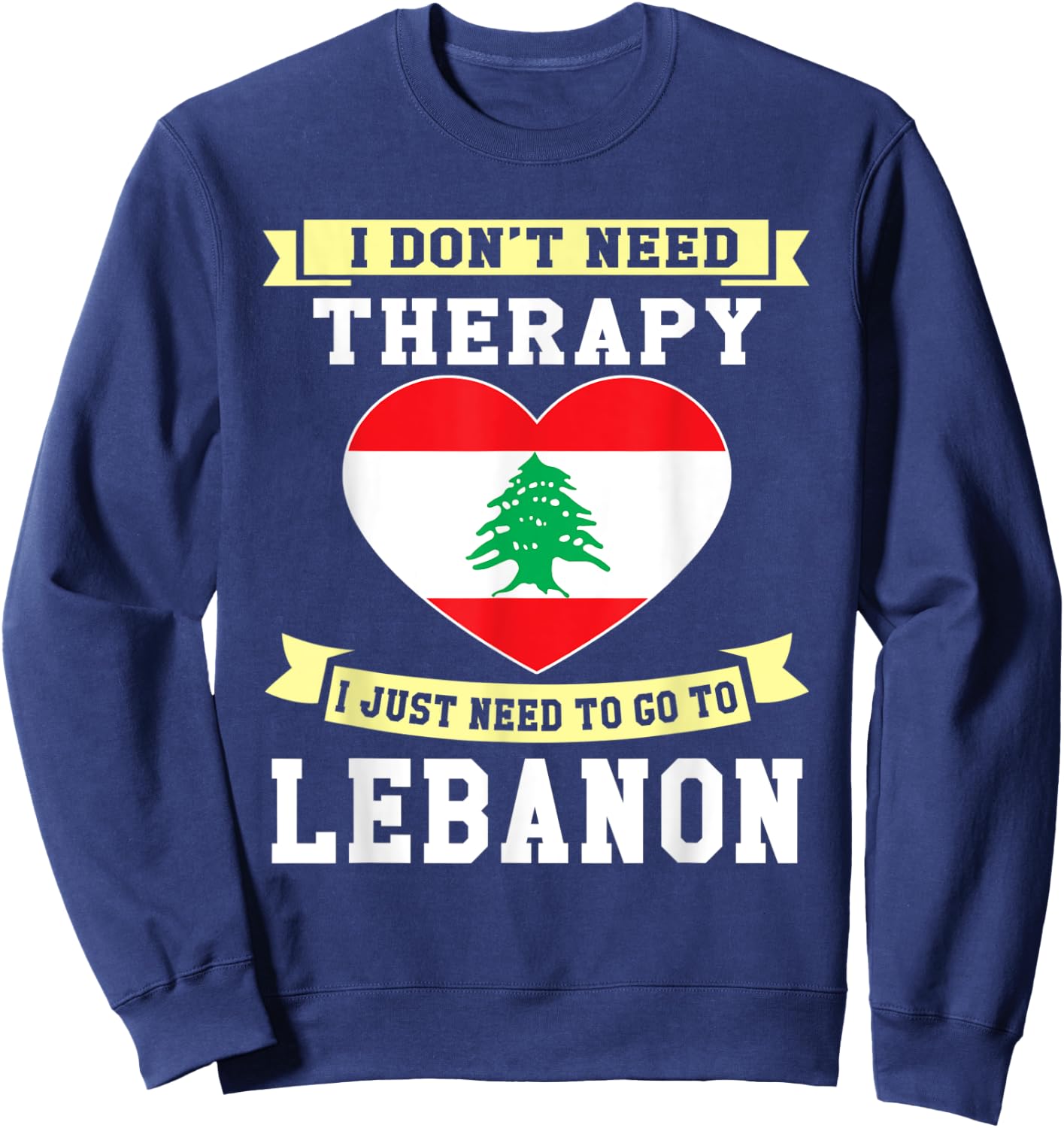I Don't Need Therapy I Just Need To Go To Lebanon Sweatshirt - Sweatshirt | Navy