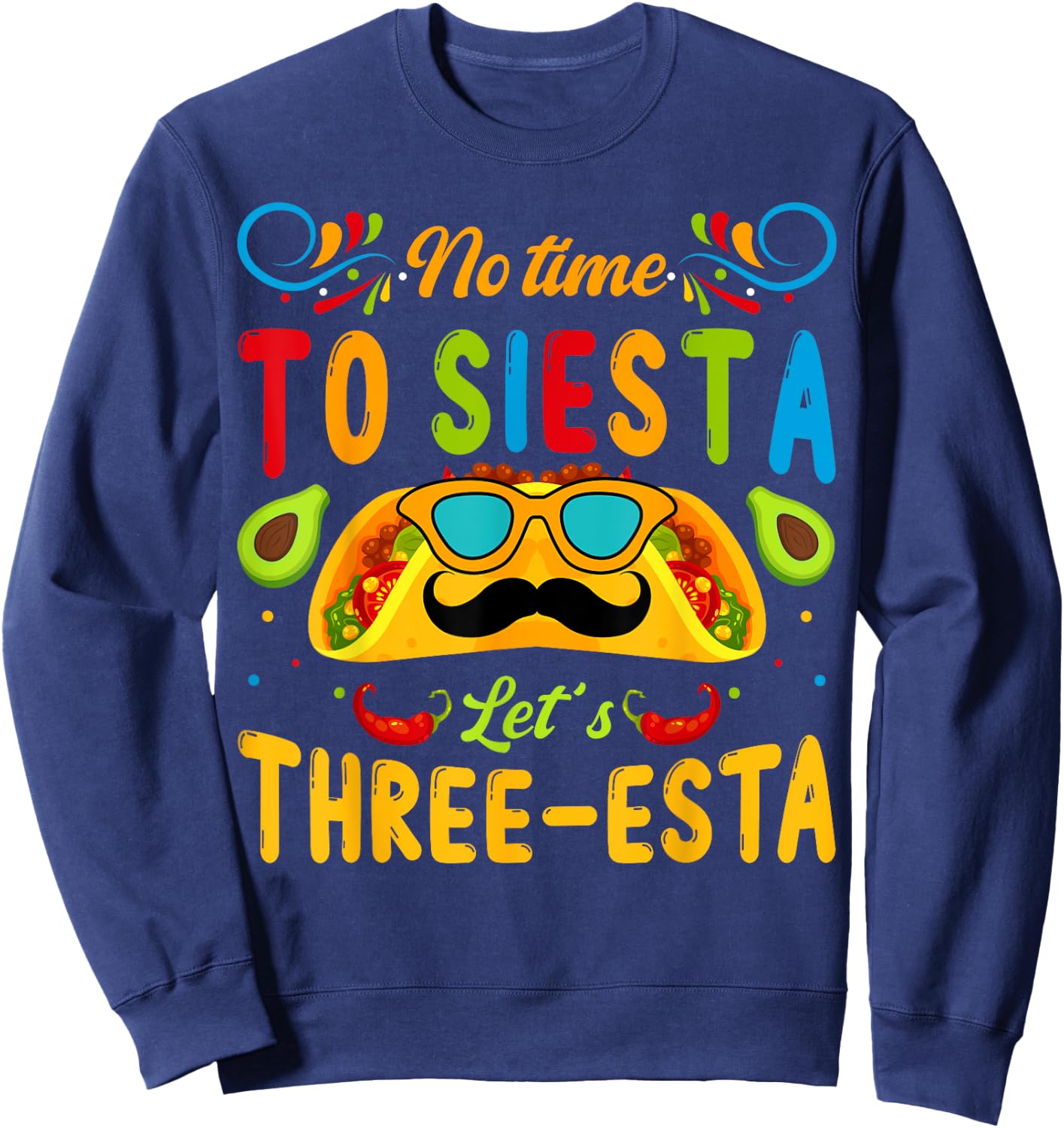 3 Year Old Mexican Fiesta no time to siesta let's Three-esta Sweatshirt - Sweatshirt | Navy