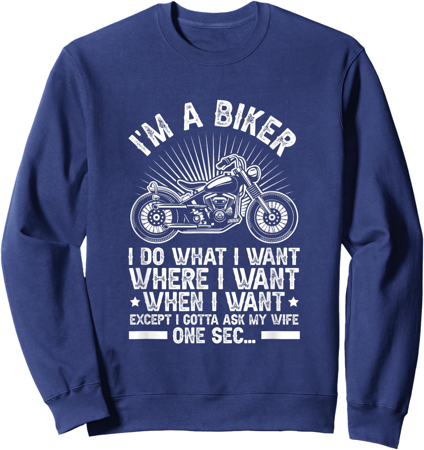 Motorcycle I'm A Biker Do What I Want Just Gotta Ask My Wife Sweatshirt - Sweatshirt | Navy
