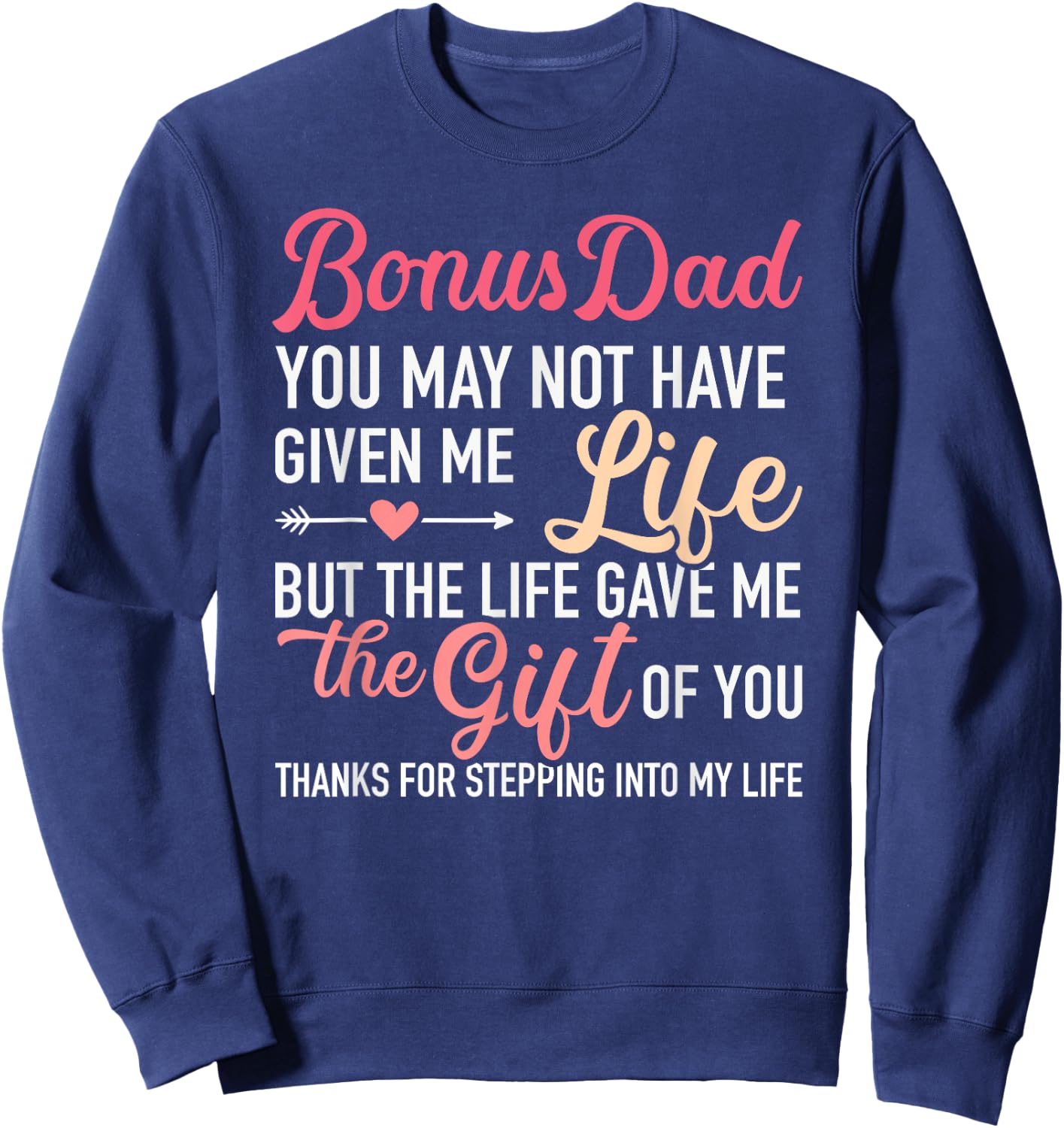 Bonus dad you may not given me life stepdaughter Sweatshirt - Sweatshirt | Navy
