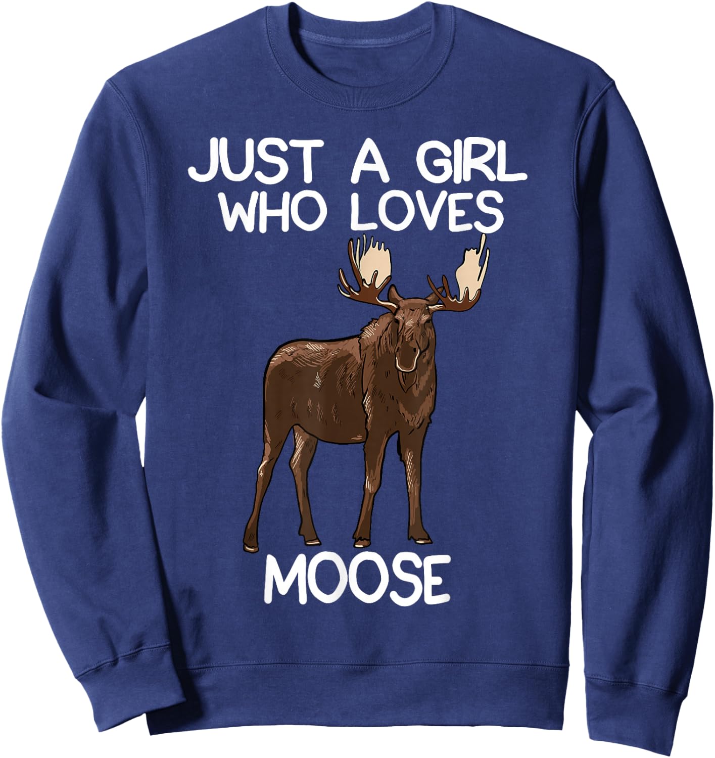 Just A Girl Who Loves Moose Funny Moose Lover Women Quote Sweatshirt - Sweatshirt | Navy