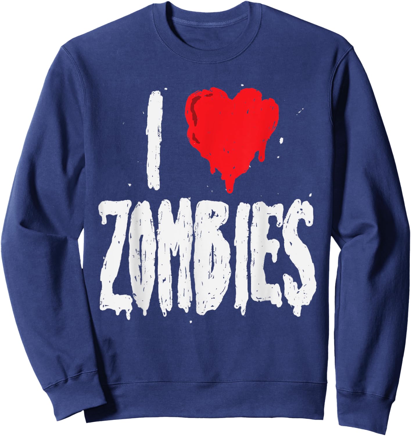 I Love Zombies - Halloween Holiday Zombie Lover Quote Sweatshirt - Sweatshirt | Navy