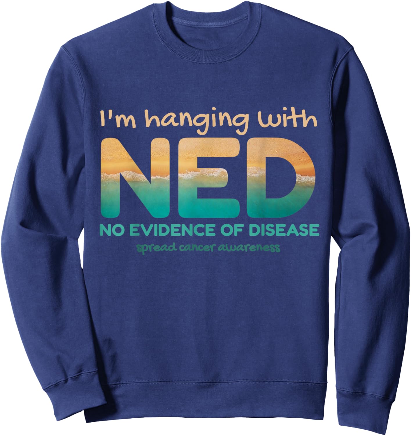 Cancer- I'm hanging with NED No Evidence of Disease Sweatshirt - Sweatshirt | Navy