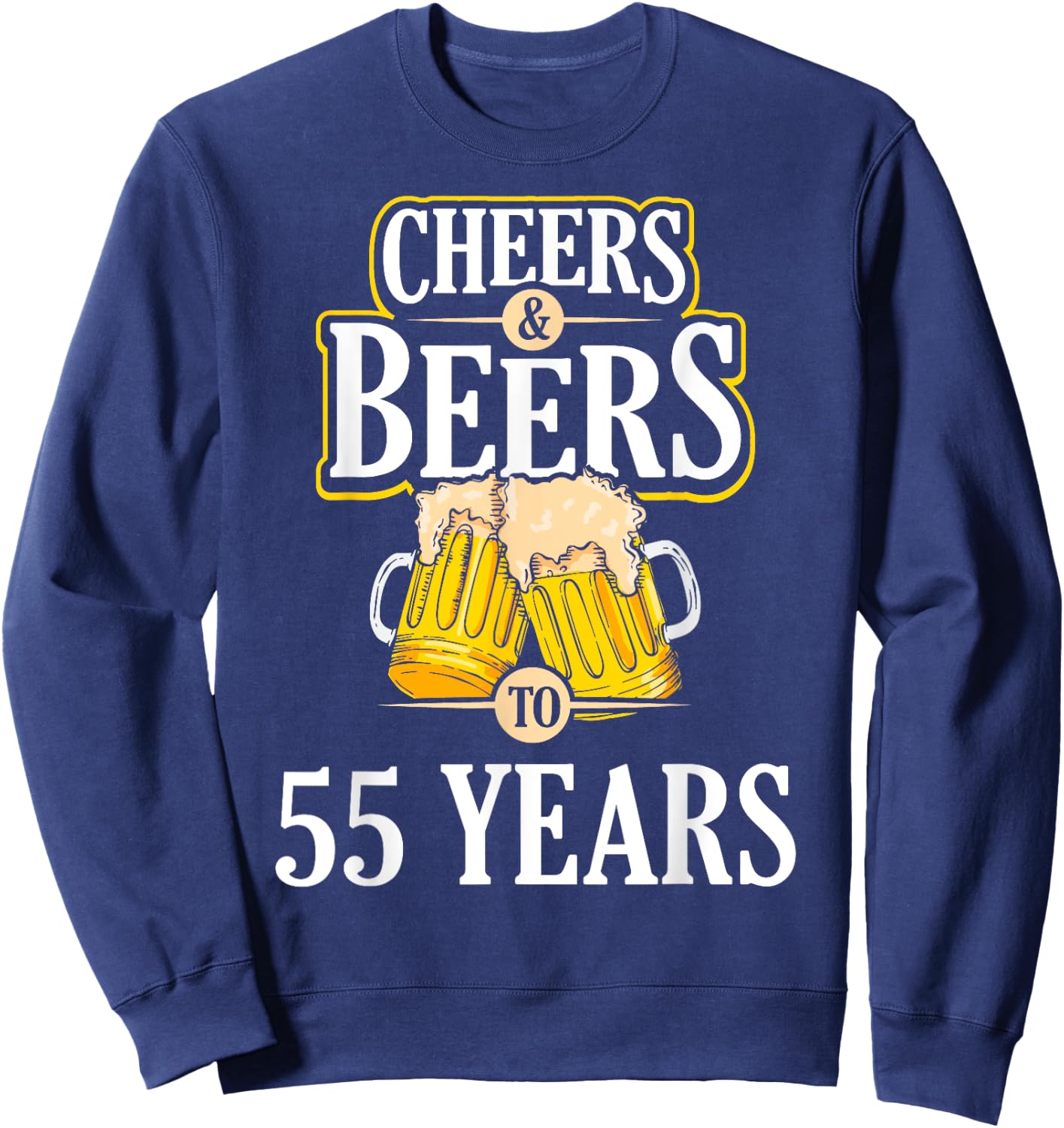 Funny Cheers and Beers to 55 YEARS Birthday Party Gift Sweatshirt - Sweatshirt | Navy