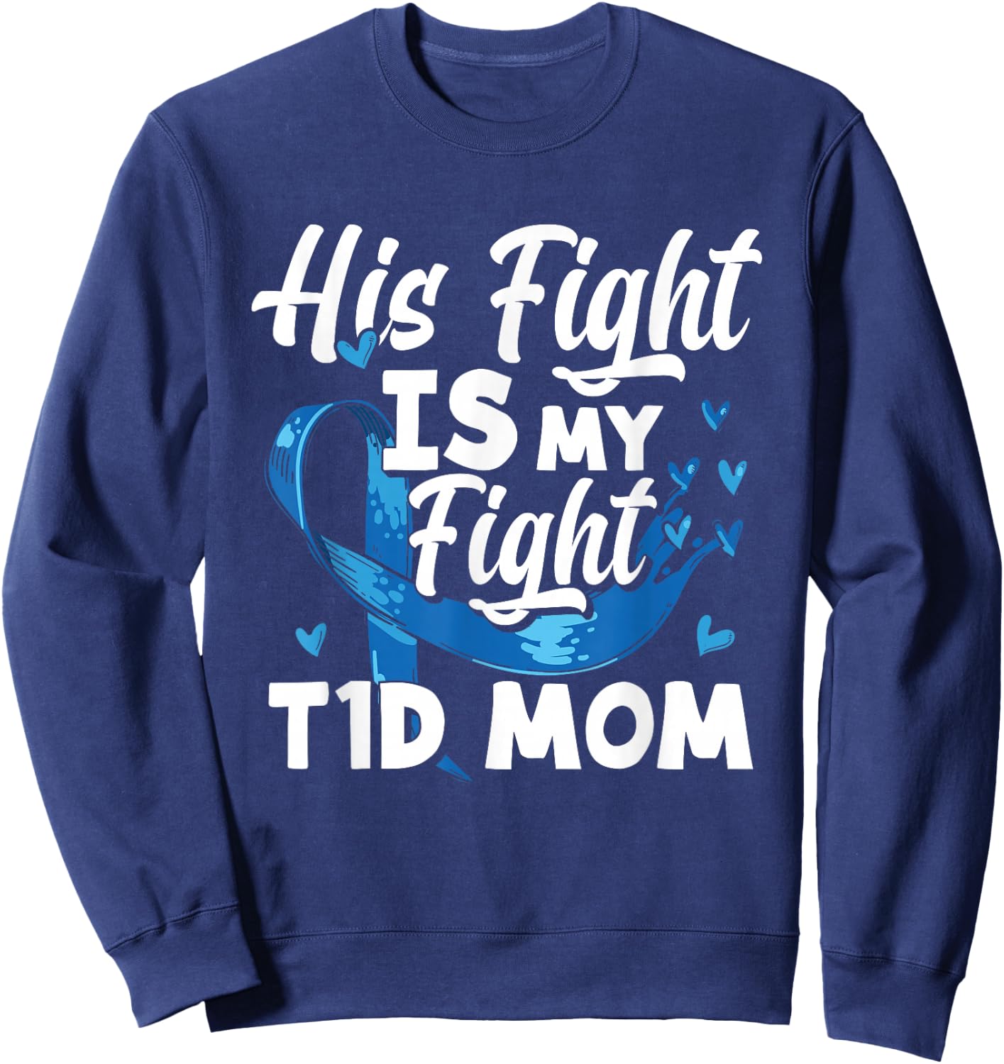 His Fight Is My Fight T1D Mom Diabetes Awareness Sweatshirt - Sweatshirt | Navy