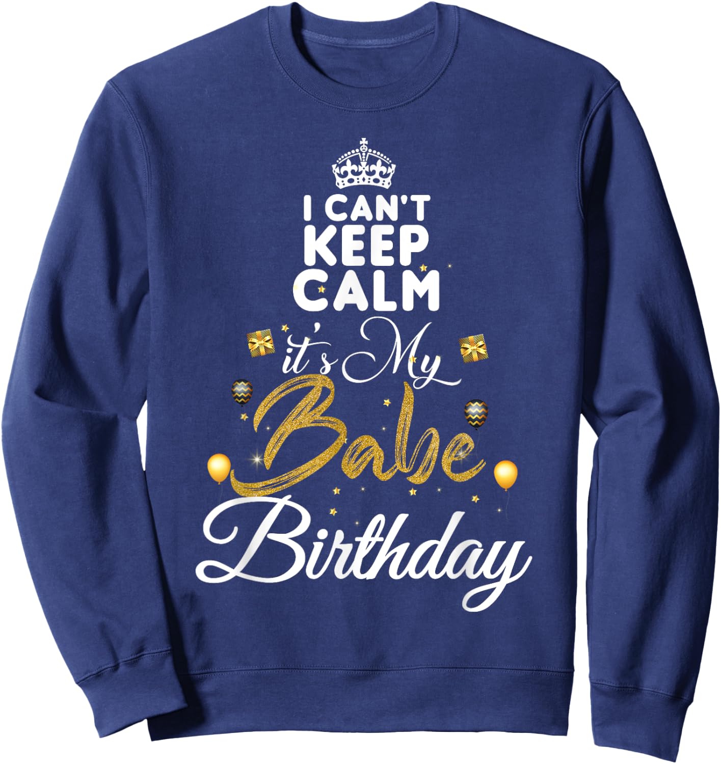 Birthday Babe - Keep Calm Its My Babe Birthday Sweatshirt - Sweatshirt | Navy