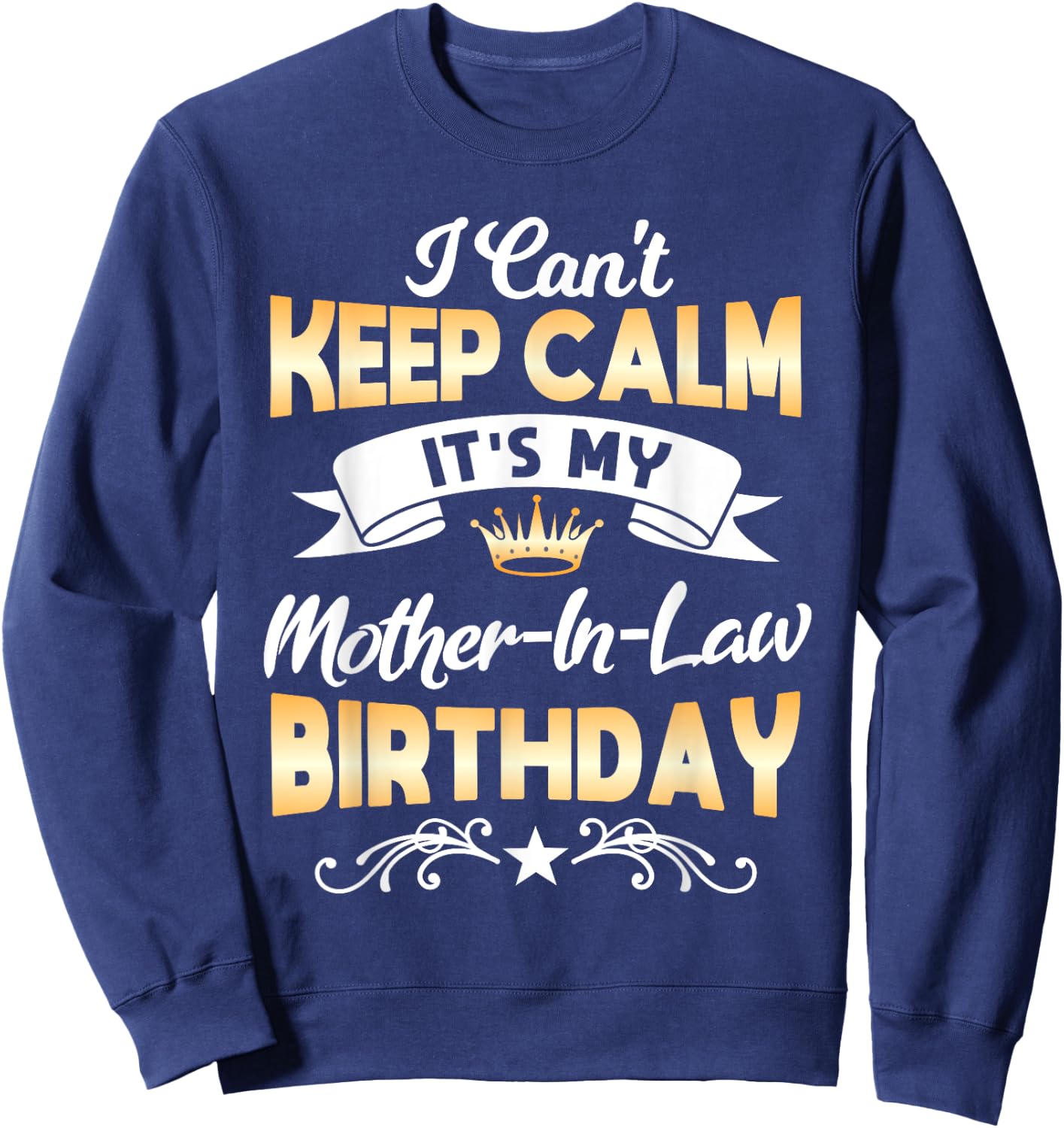 It's My Mother-in-Law Birthday Shirt I Can't Keep Calm Party Sweatshirt - Sweatshirt | Navy