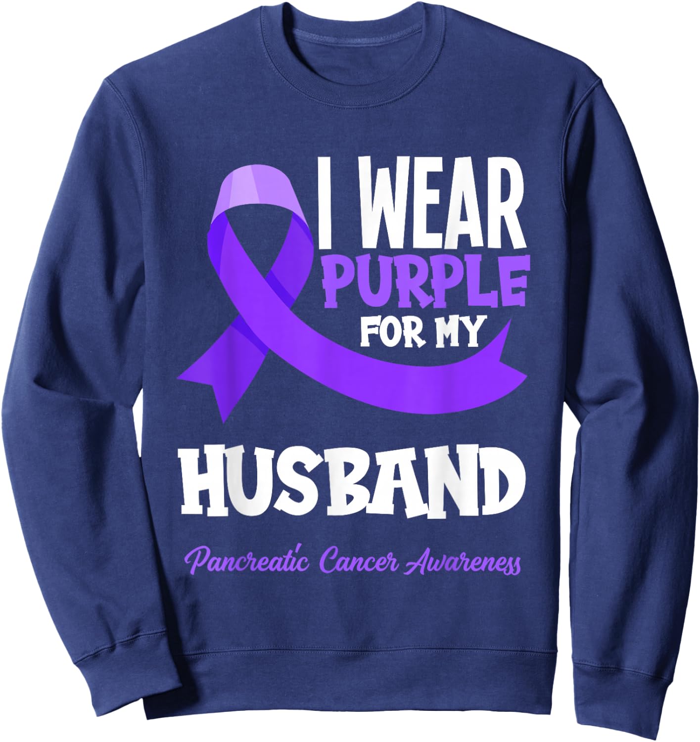 I Wear Purple For My Husband Pancreatic Cancer Awareness Sweatshirt - Sweatshirt | Navy
