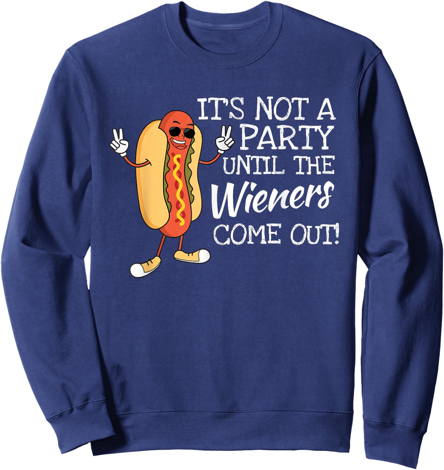 It´s Not A Party Until The Wieners Come Out For Fast Food Sweatshirt - Sweatshirt | Navy