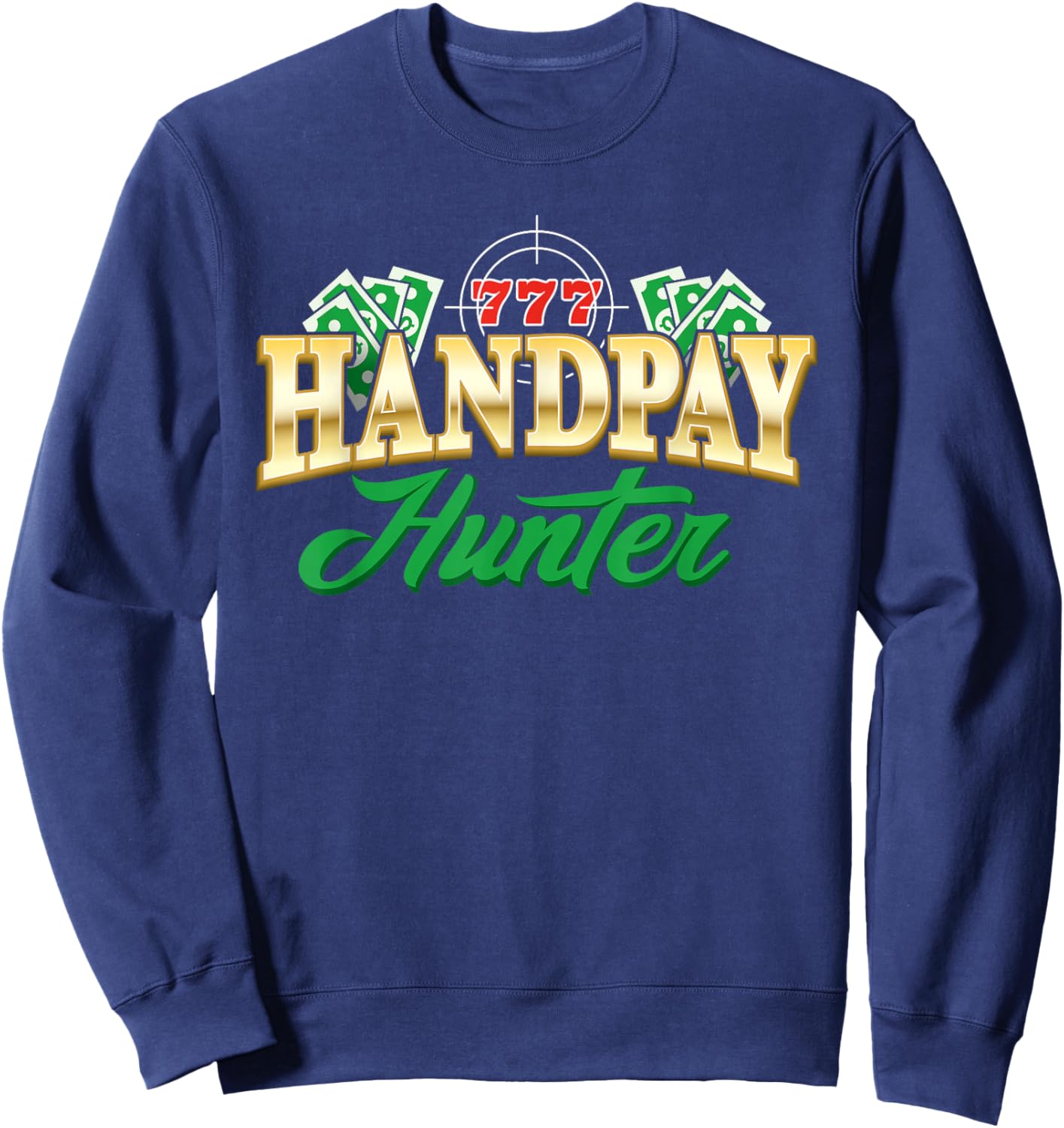 Handpay Hunter Casino Gambling Gambler Slot Machine Jackpot Sweatshirt - Sweatshirt | Navy