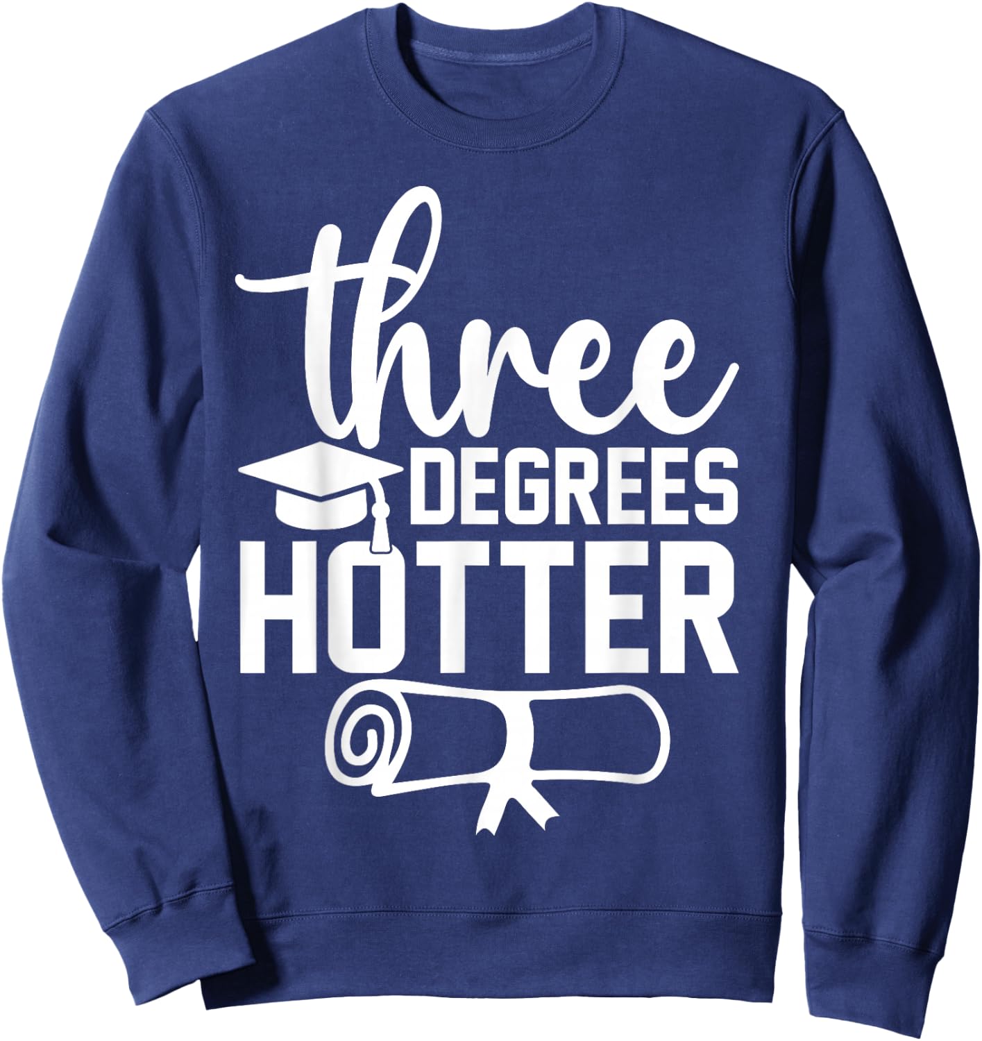 College Masters Degree Graduation 2026 Three Degrees Hotter Sweatshirt - Sweatshirt | Navy