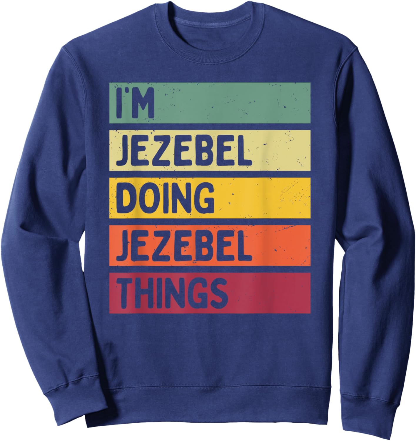 I'm Jezebel Doing Jezebel Things Funny Personalized Quote Sweatshirt - Sweatshirt | Navy