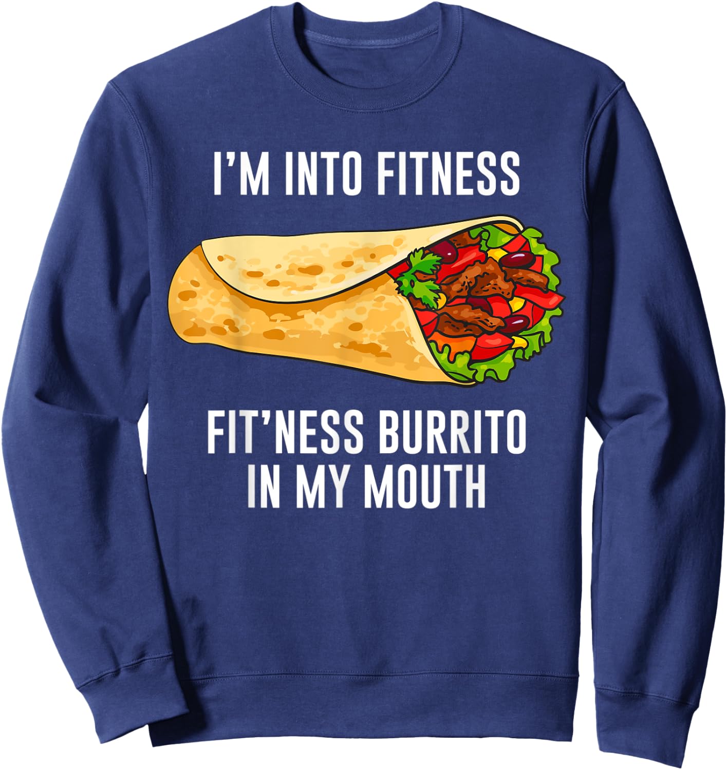 Fitness Burrito Funny Gym Sarcasm Hilarious Workout Maxican Sweatshirt - Sweatshirt | Navy