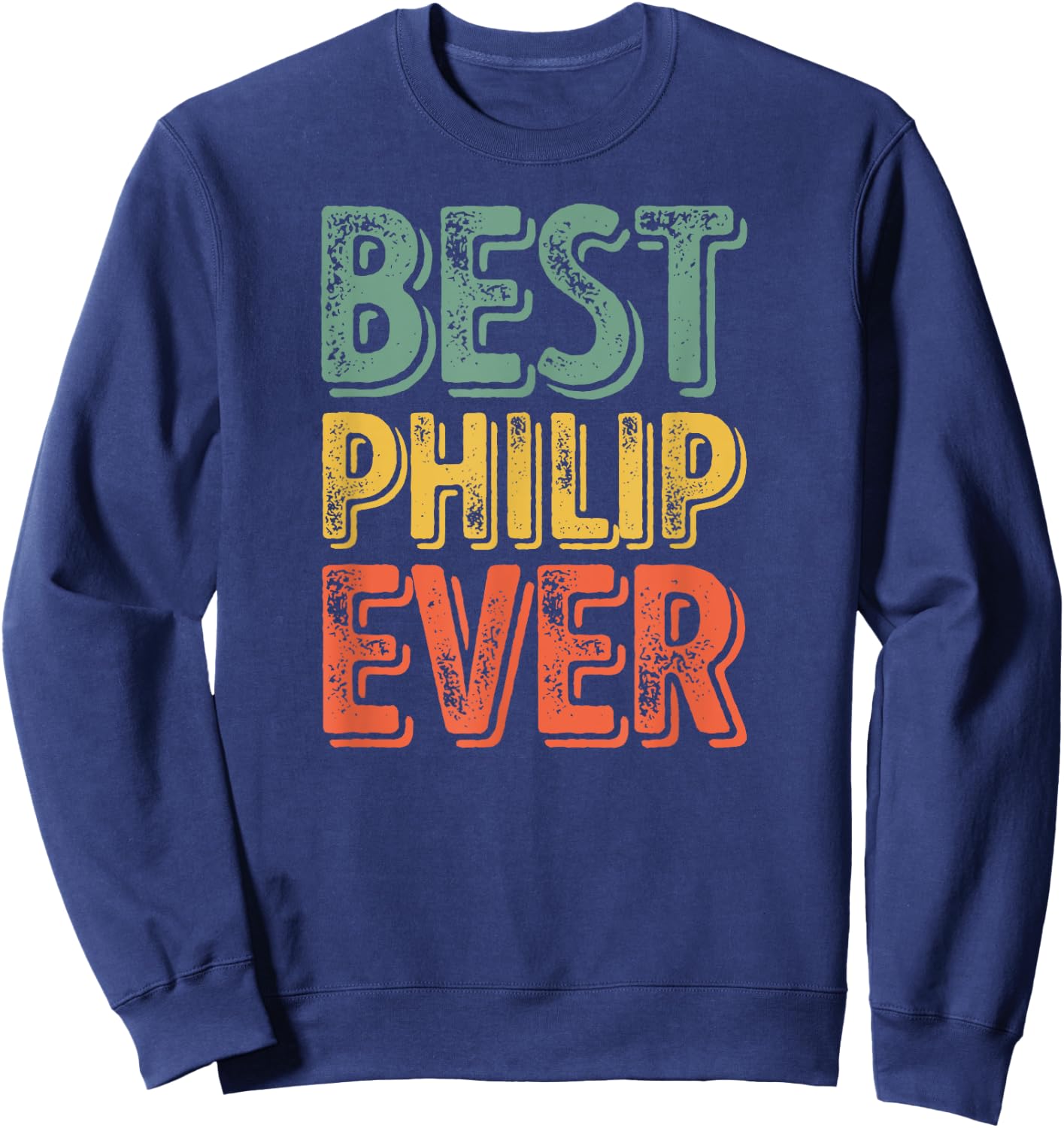 Best Philip Ever Shirt Funny Personalized First Name Philip Sweatshirt - Sweatshirt | Navy
