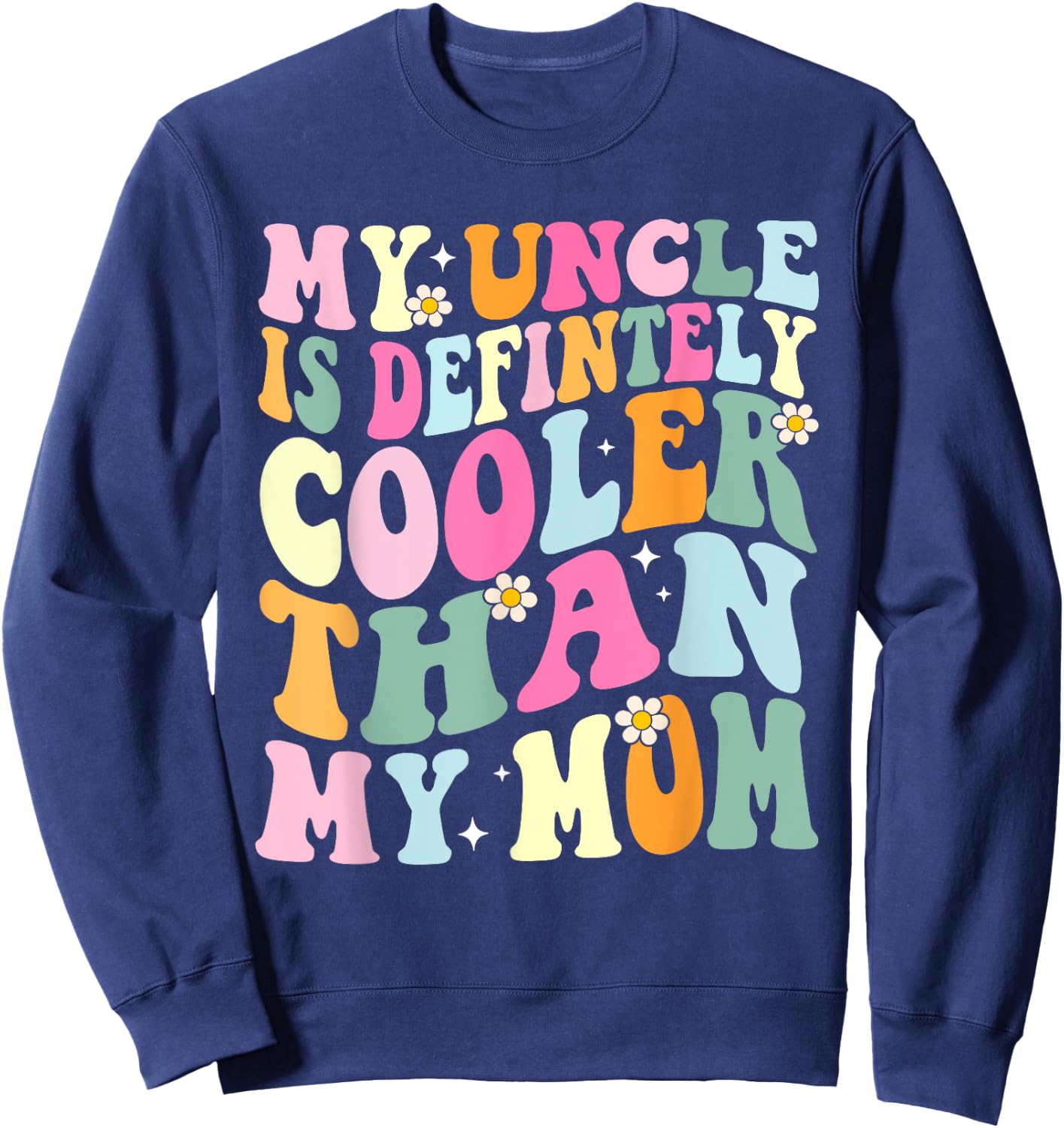 Funny My Uncle Is Definitely Cooler Than My Mom Niece Nephew Sweatshirt - Sweatshirt | Navy