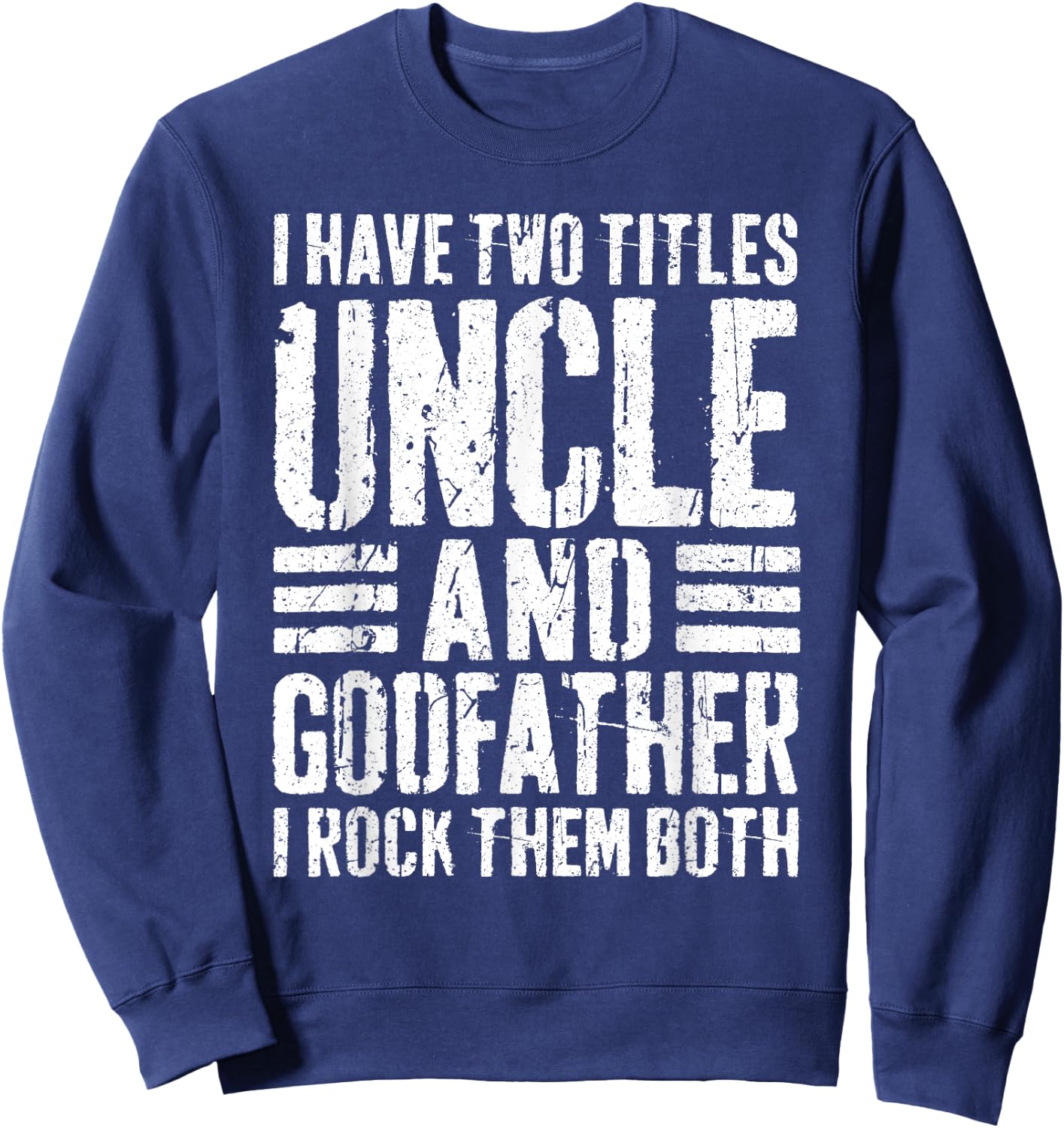 I Have Two Titles Uncle And Godfather Shirt Men Fathers Day Sweatshirt - Sweatshirt | Navy
