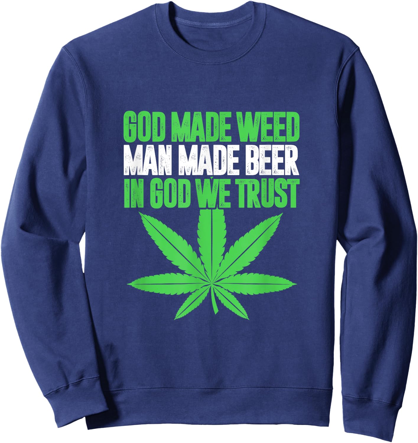 God Made Weed Man Made Beer In God We Trust Funny Cannabis Sweatshirt - Sweatshirt | Navy