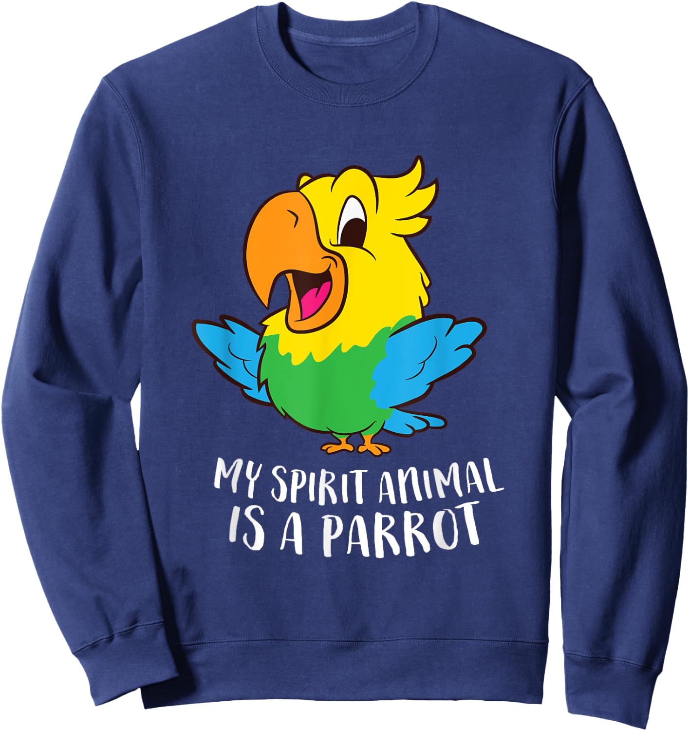 My Spirit Animal Is A Parrot Funny Parrots Sweatshirt - Sweatshirt | Navy