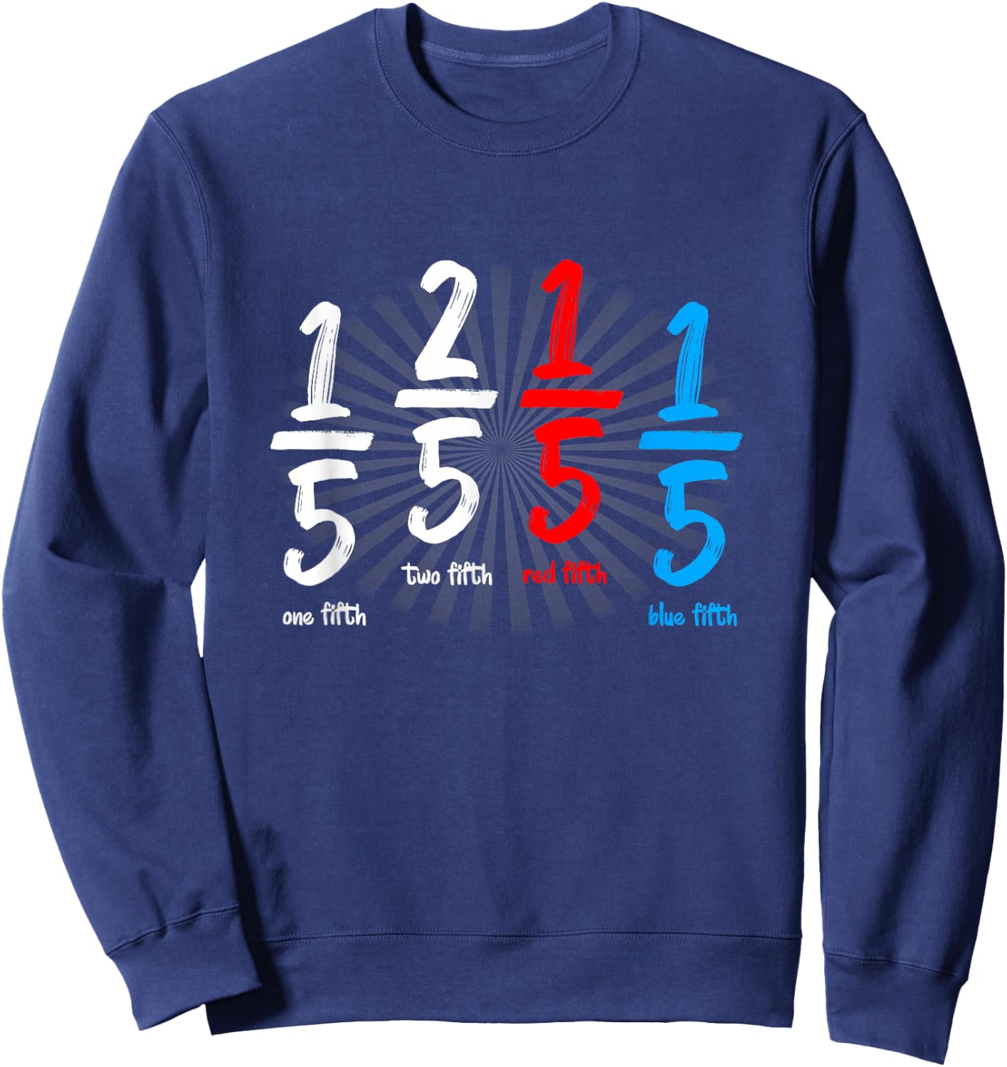 One Fifth Two Fifth Red Fifth Blue Fifth Funny Math Sweatshirt - Sweatshirt | Navy