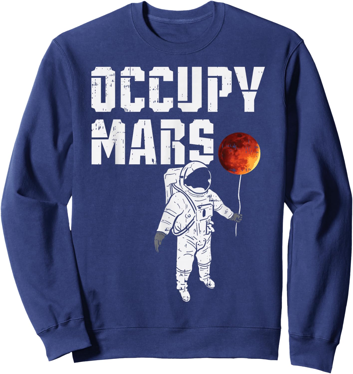 Occupy Mars Balloon Astronaut Funny Outer Space Planet Gift Sweatshirt - Sweatshirt | Navy