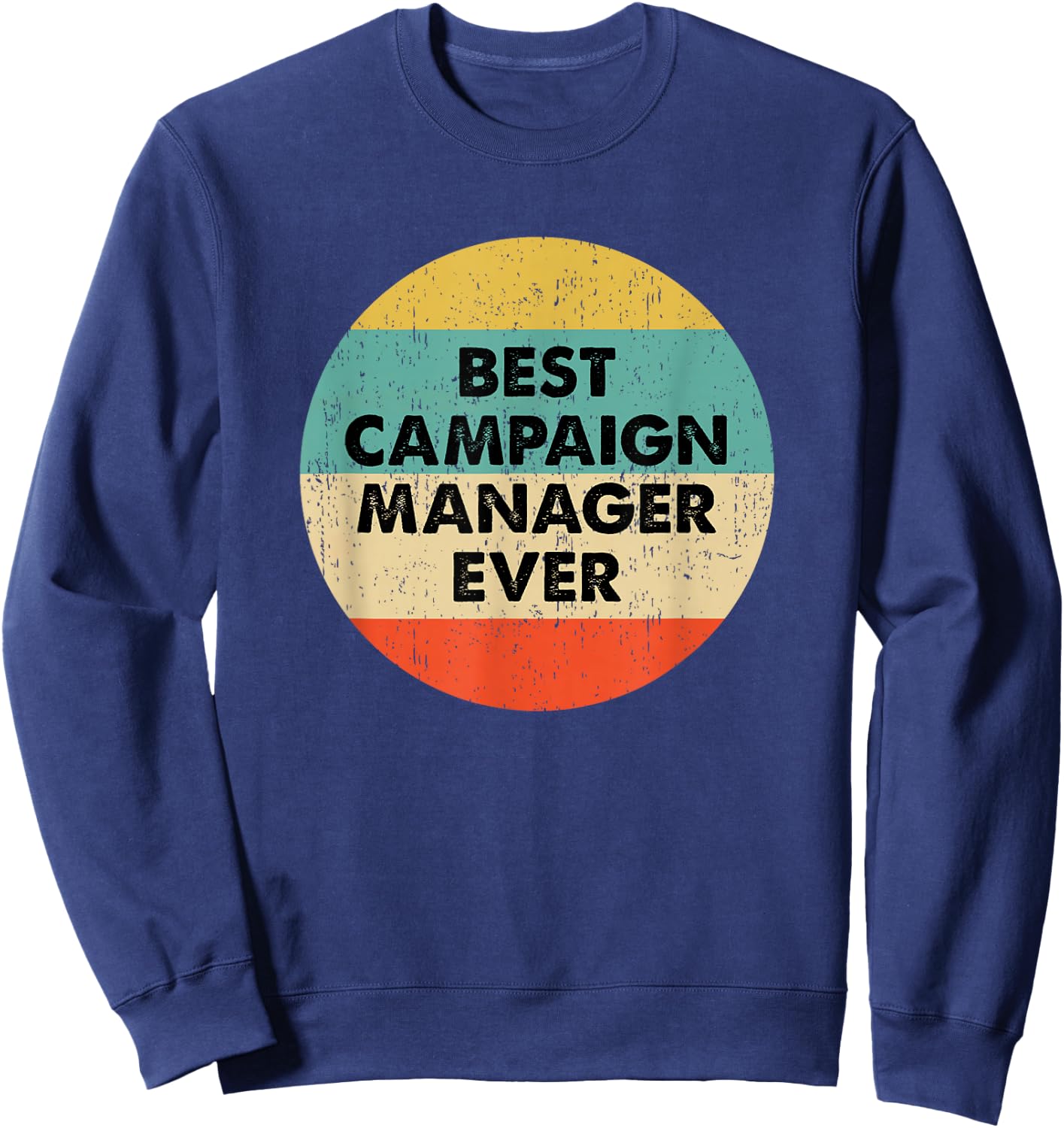 Campaign Manager Shirt | Best Campaign Manager Ever Sweatshirt - Sweatshirt | Navy