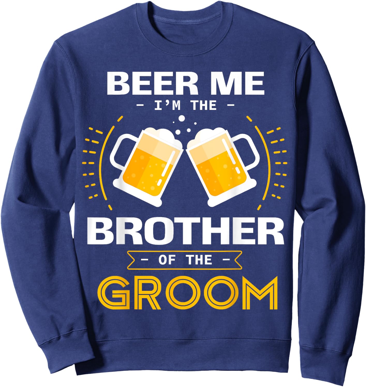 Beer Me I'm The Brother Of The Groom Alcohol Drinking Team Sweatshirt - Sweatshirt | Navy