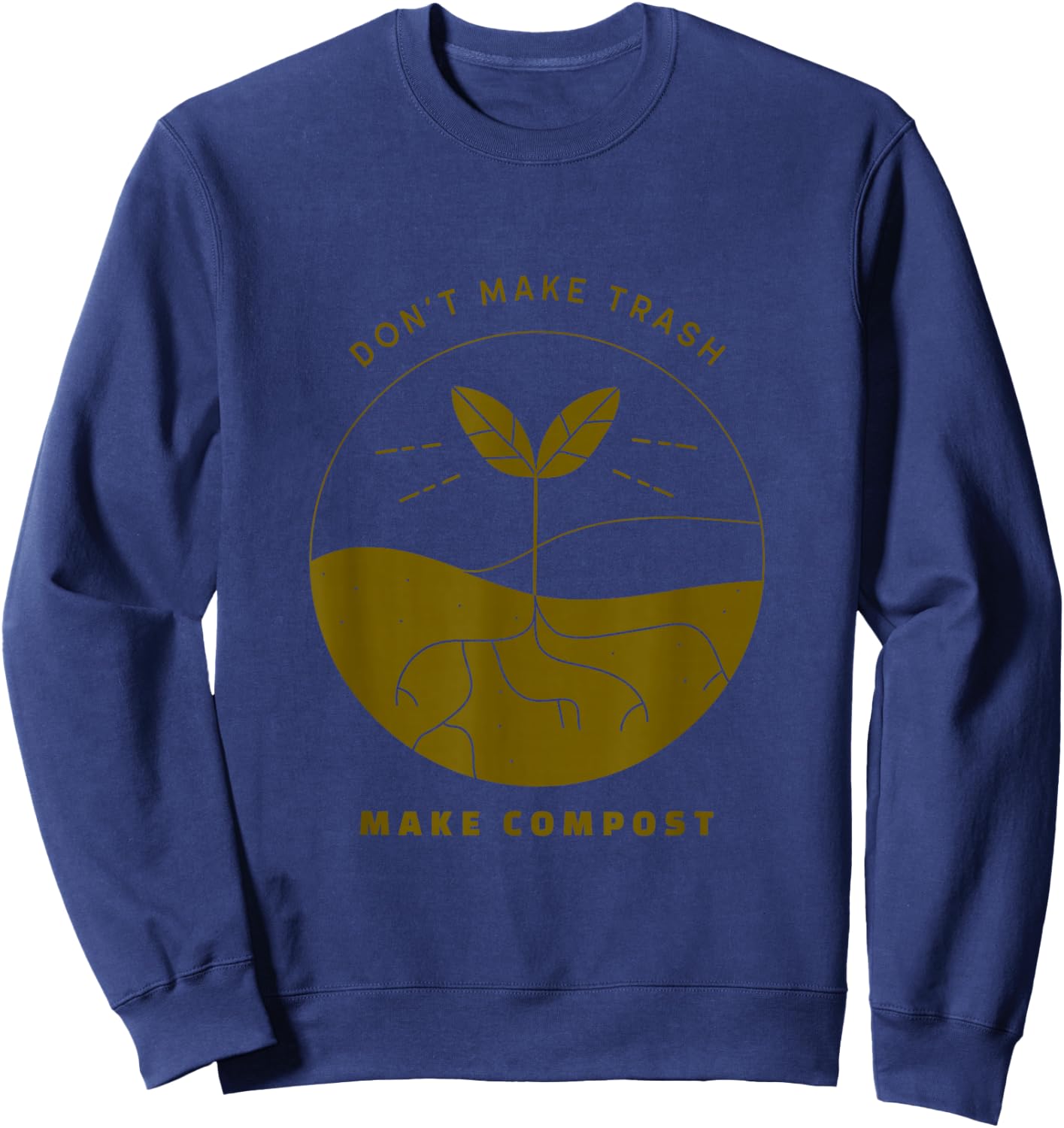 Don't Make Trash Make Compost Sweatshirt - Sweatshirt | Navy