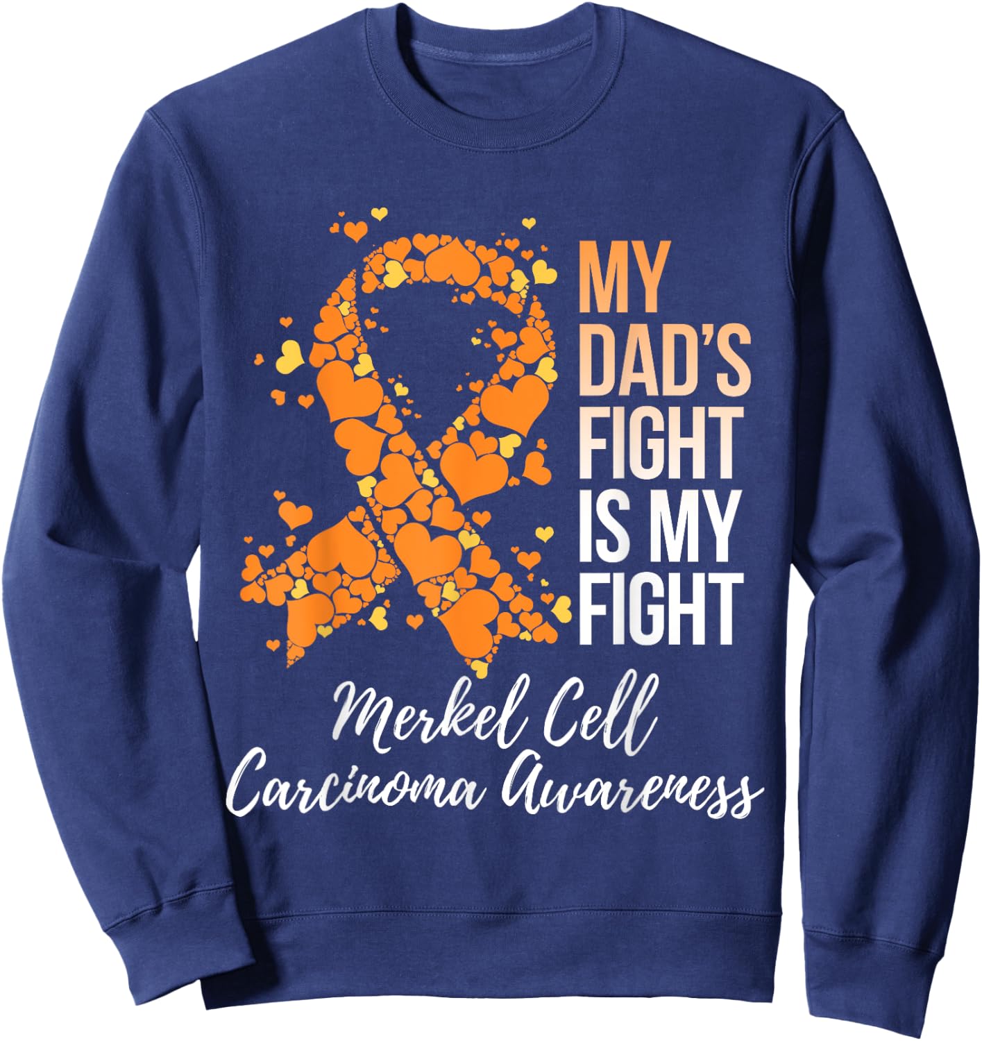 My Dad’s Fight Is My Fight Merkel Cell Carcinoma Awareness Sweatshirt - Sweatshirt | Navy