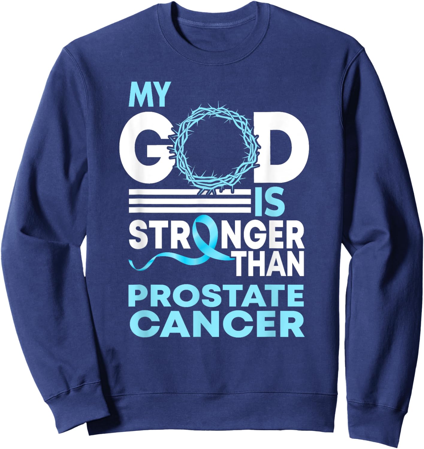 Faith My God Is Stronger Than Prostate Cancer Awareness Sweatshirt - Sweatshirt | Navy