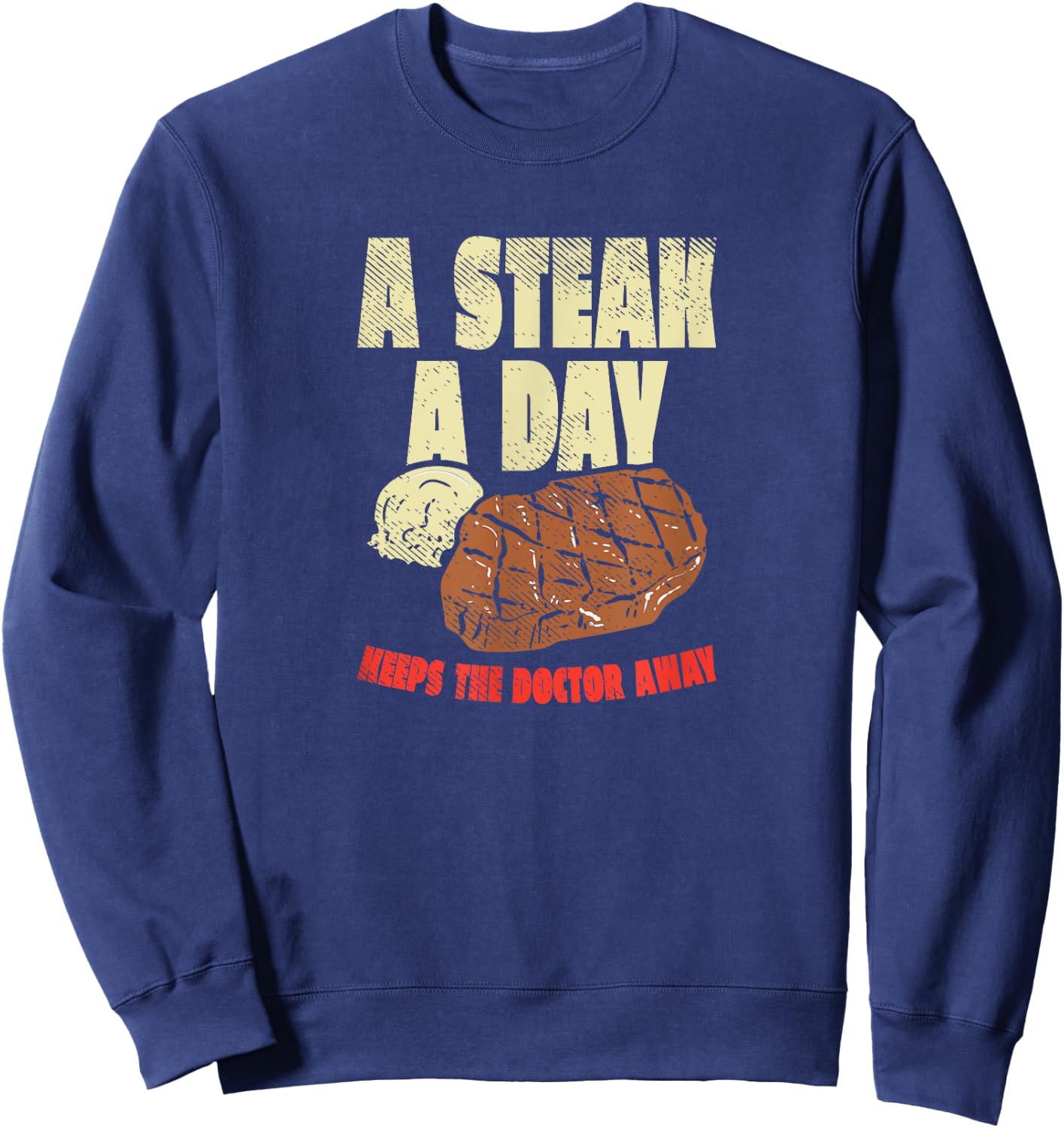 Carnivore Diet A Steak A Day Keeps The Doctor Away Sweatshirt - Sweatshirt | Navy