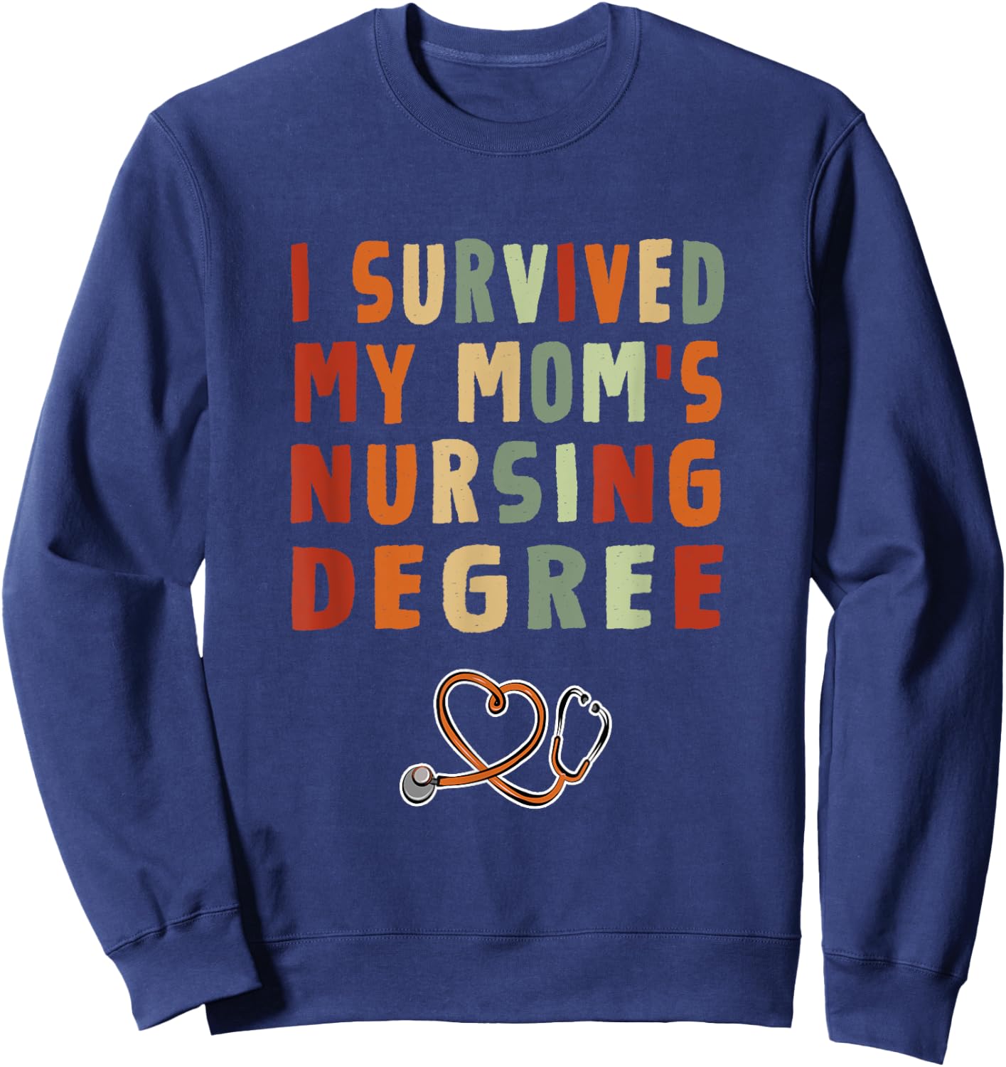 I survived My Mom's Nursing Degree Nursing School Graduation Sweatshirt - Sweatshirt | Navy