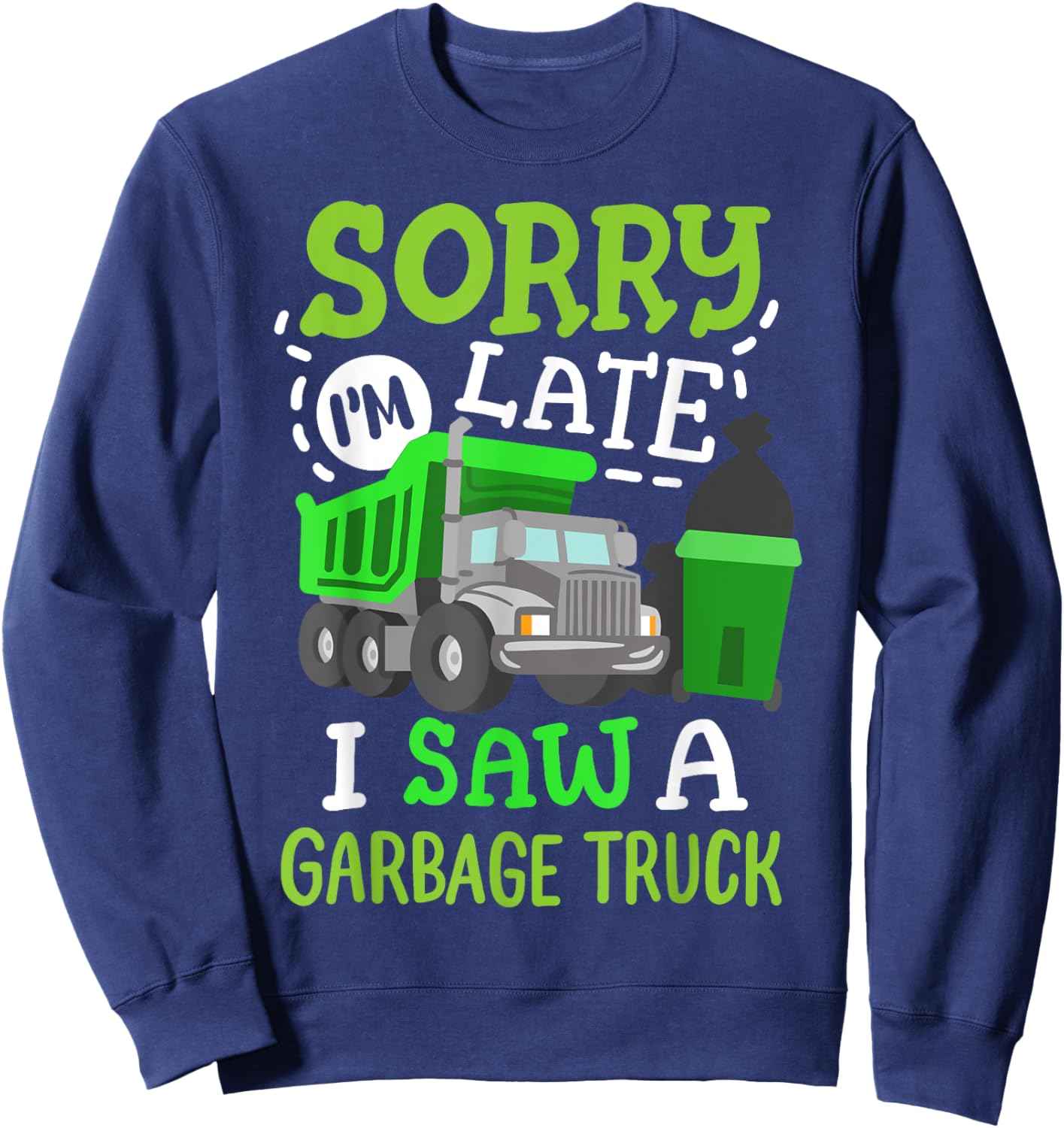 Funny Sorry I'm Late I Saw a Garbage Truck Birthday Party Sweatshirt - Sweatshirt | Navy