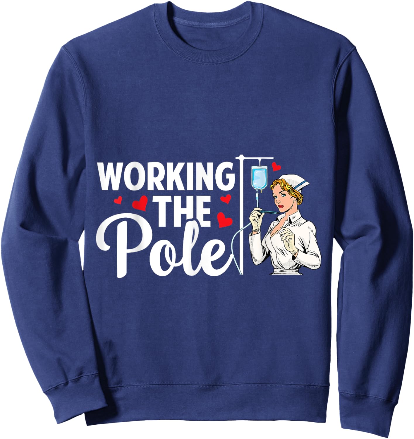Working The Pole Funny Nurse Nursing RN LPN CNA Women Sweatshirt - Sweatshirt | Navy