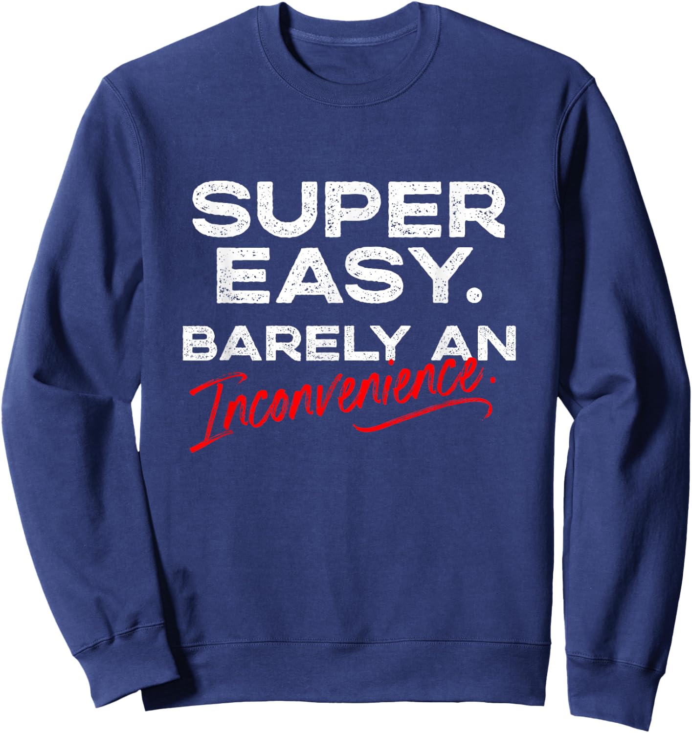 Super Easy Barely An Inconvenience | Funny Pitch Meeting Sweatshirt - Sweatshirt | Navy