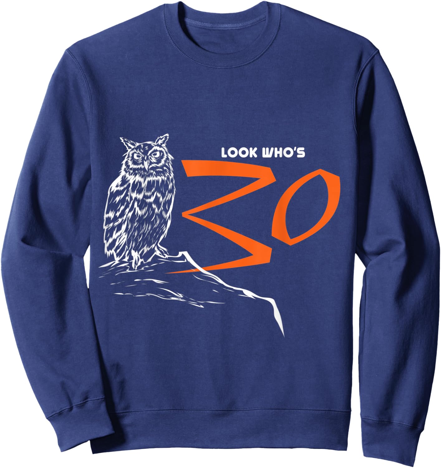 Owl Look Who's 30 Funny Bird 30th Birthday Gift Sweatshirt - Sweatshirt | Navy