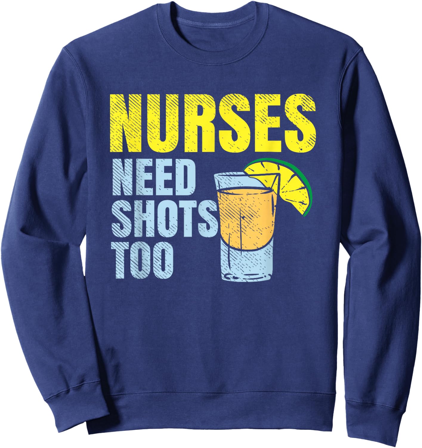 Nurses Need Shots Too, Nurse Drinking, Funny Nursing Sweatshirt - Sweatshirt | Navy