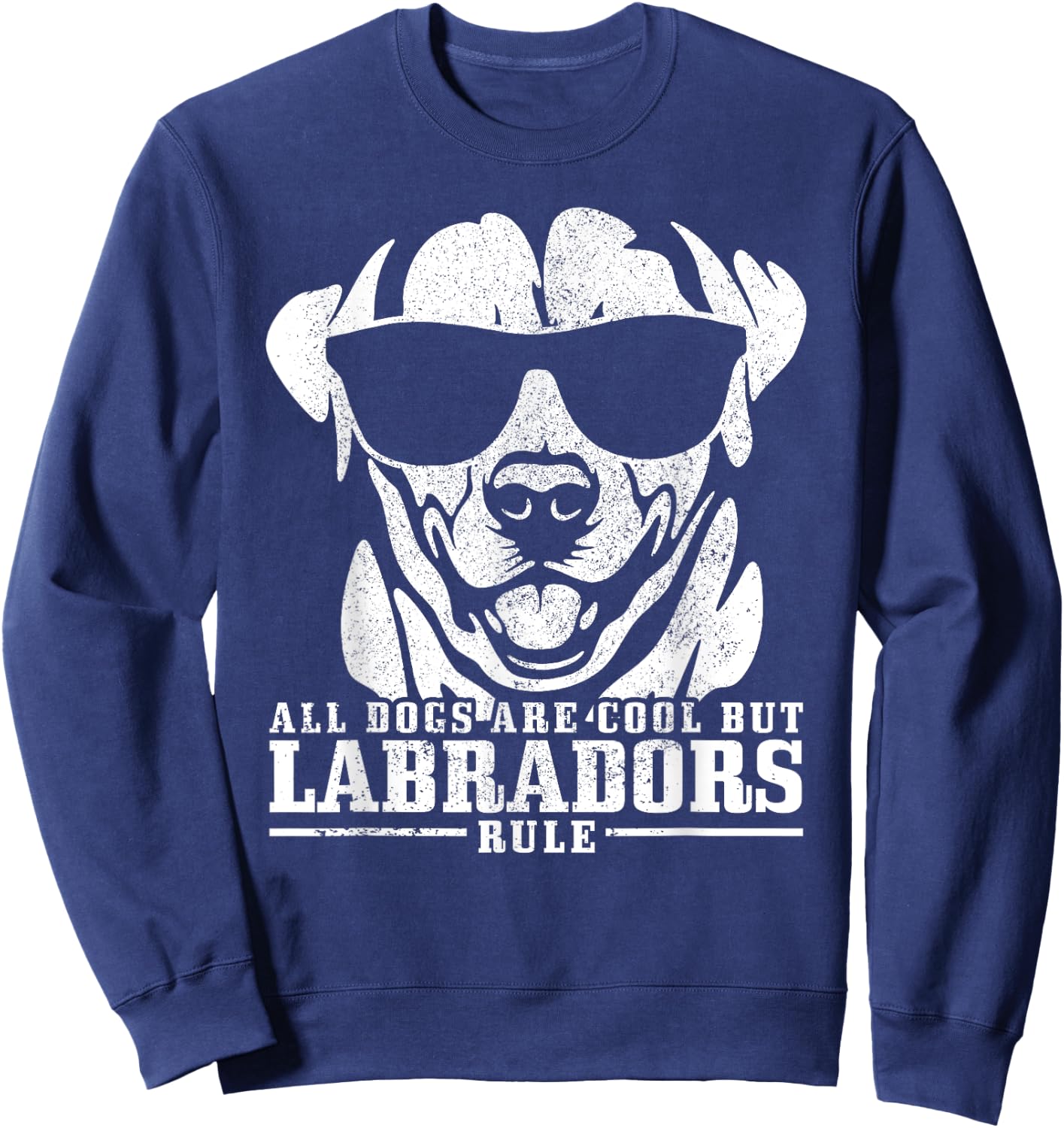 Labrador All Dogs Are Cool Labradors Rule Funny Lab Dog Sweatshirt - Sweatshirt | Navy