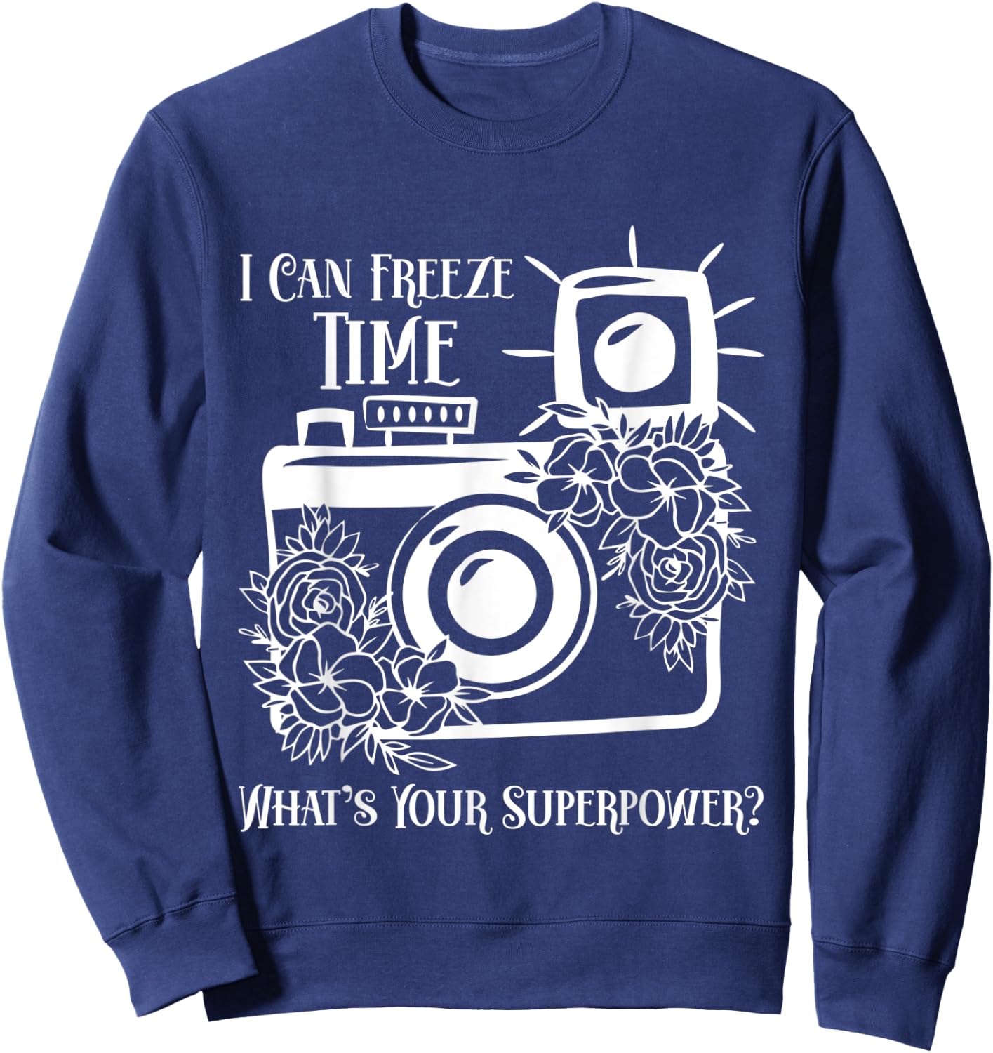 I Can Freeze Time What's Your Superpower? Photographer Sweatshirt - Sweatshirt | Navy