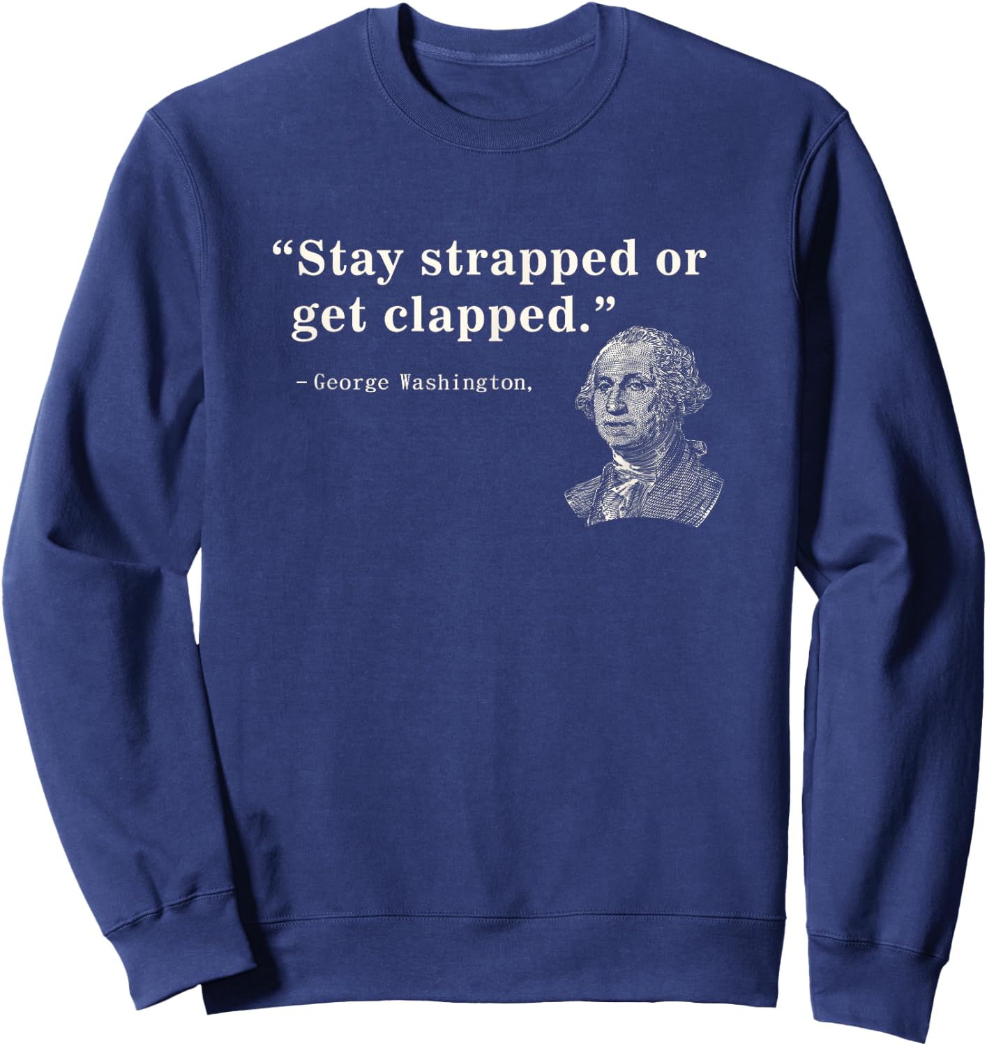 Funny 2nd Amendment Stay Strapped or get clapped Washington Sweatshirt - Sweatshirt | Navy
