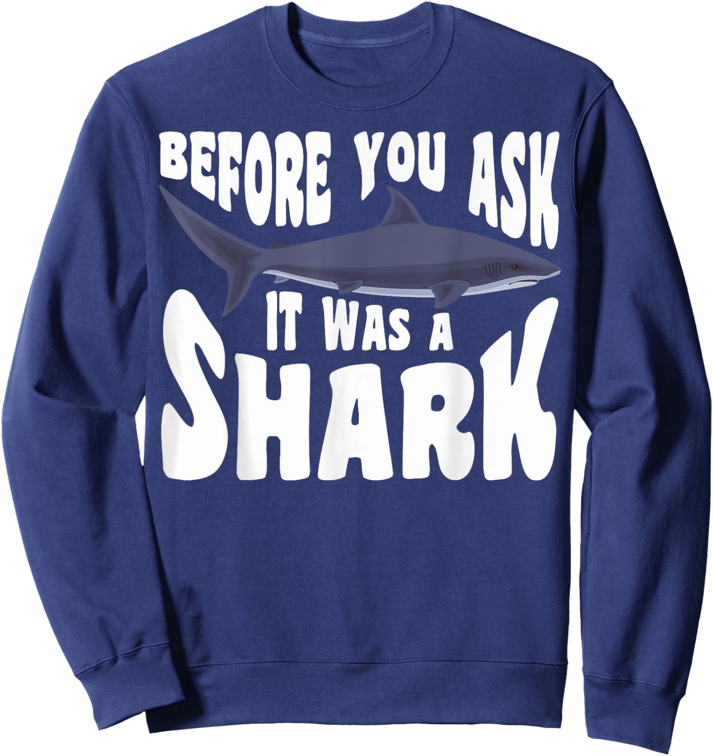 Amputee Funny Before You Ask It Was A Shark Amputation Sweatshirt - Sweatshirt | Navy