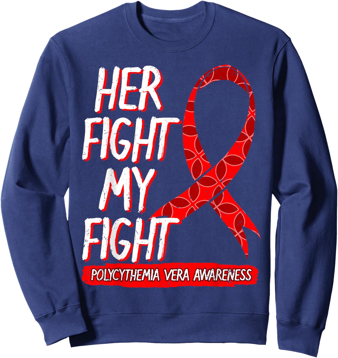 Her Fight Is My Fight Polycythemia Vera Awareness Survivor Sweatshirt - Sweatshirt | Navy